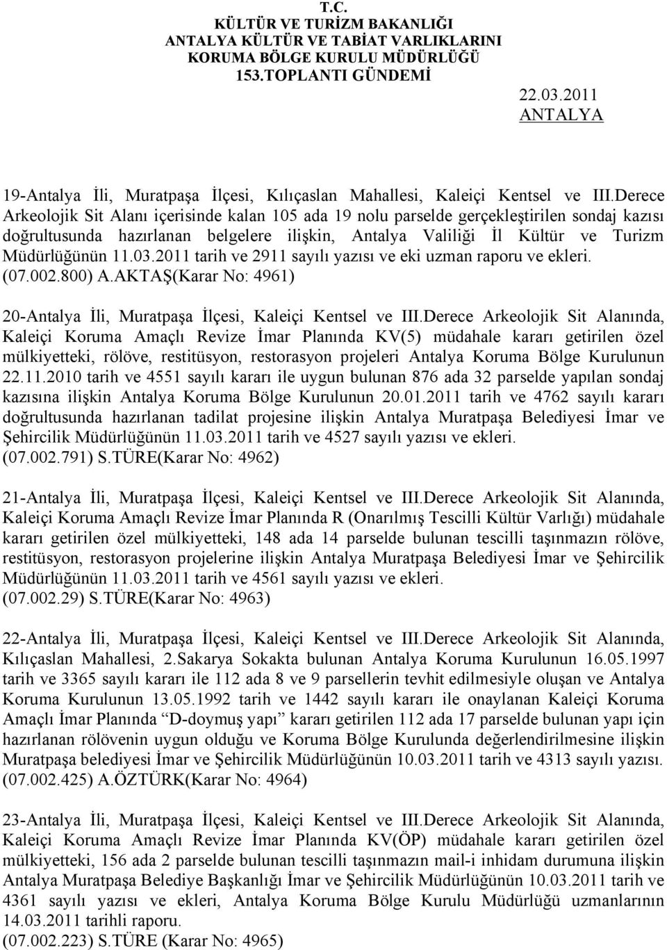 03.2011 tarih ve 2911 sayılı yazısı ve eki uzman raporu ve ekleri. (07.002.800) A.AKTAŞ(Karar No: 4961) 20-Antalya İli, Muratpaşa İlçesi, Kaleiçi Kentsel ve III.