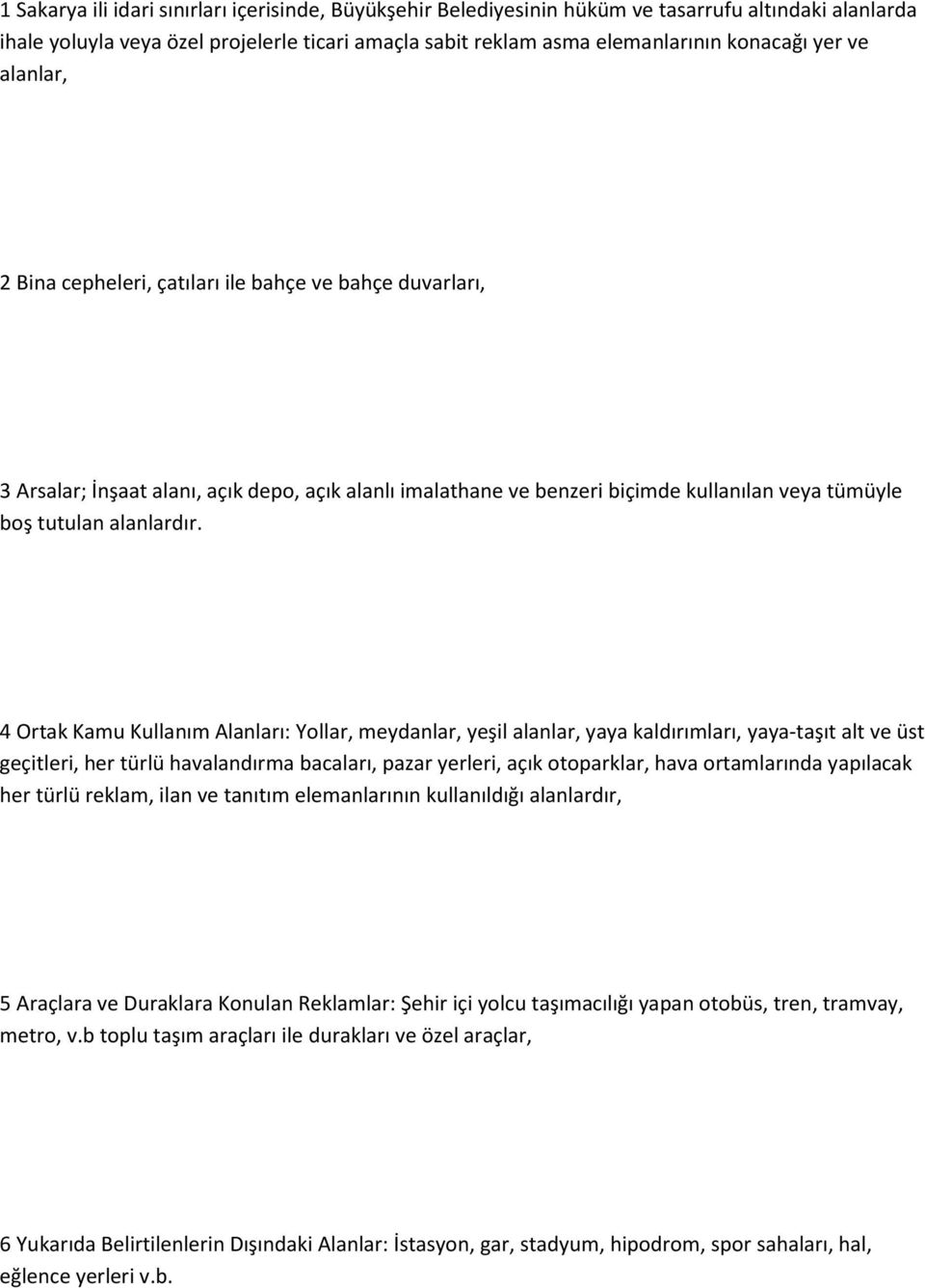 4 Ortak Kamu Kullanım Alanları: Yollar, meydanlar, yeşil alanlar, yaya kaldırımları, yaya-taşıt alt ve üst geçitleri, her türlü havalandırma bacaları, pazar yerleri, açık otoparklar, hava