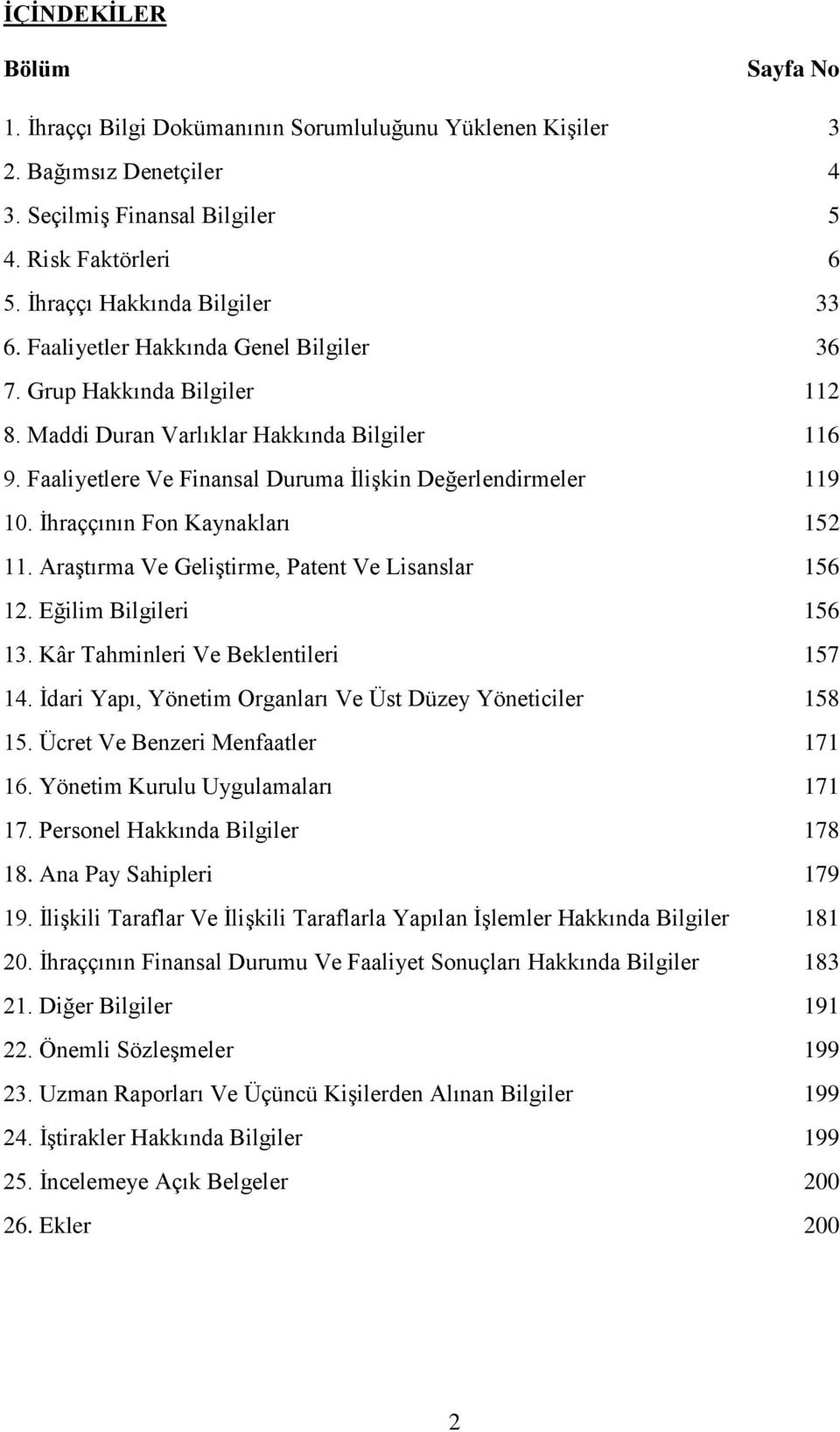 Faaliyetlere Ve Finansal Duruma İlişkin Değerlendirmeler 119 10. İhraççının Fon Kaynakları 152 11. Araştırma Ve Geliştirme, Patent Ve Lisanslar 156 12. Eğilim Bilgileri 156 13.