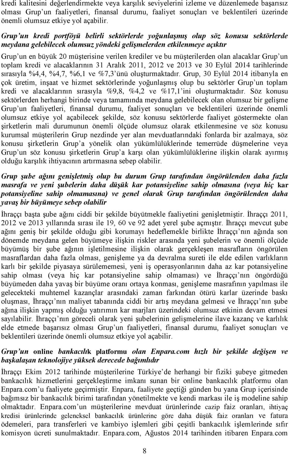 Grup un kredi portföyü belirli sektörlerde yoğunlaşmış olup söz konusu sektörlerde meydana gelebilecek olumsuz yöndeki gelişmelerden etkilenmeye açıktır Grup un en büyük 20 müşterisine verilen