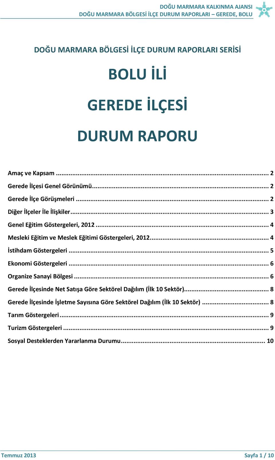 .. 4 Mesleki Eğitim ve Meslek Eğitimi Göstergeleri, 2012... 4 İstihdam Göstergeleri... 5 Ekonomi Göstergeleri... 6 Organize Sanayi Bölgesi.