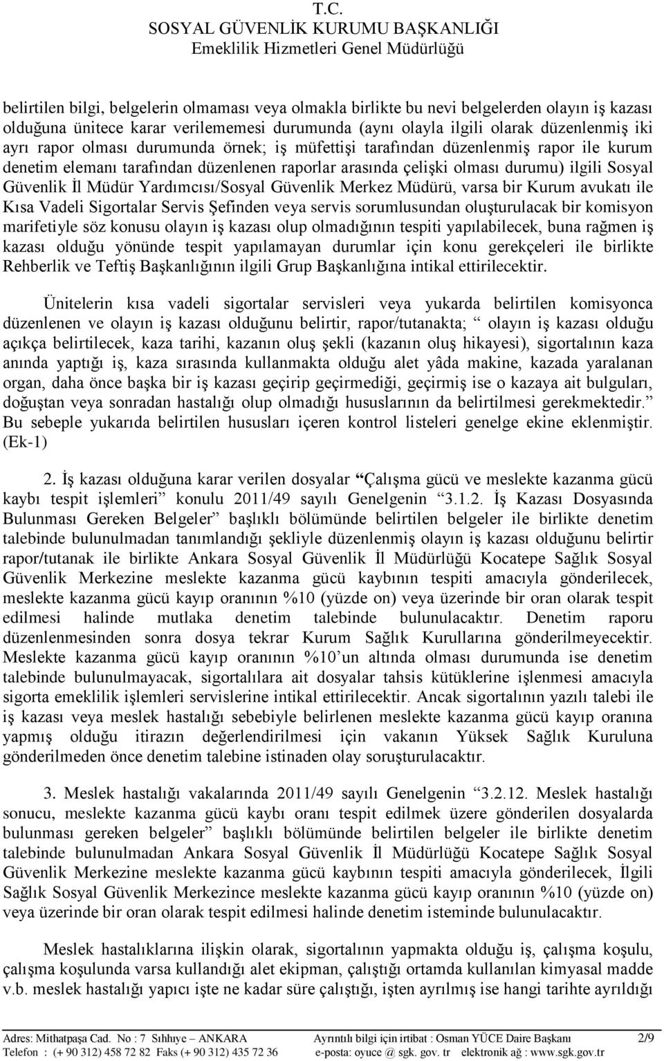 Yardımcısı/Sosyal Güvenlik Merkez Müdürü, varsa bir Kurum avukatı ile Kısa Vadeli Sigortalar Servis Şefinden veya servis sorumlusundan oluşturulacak bir komisyon marifetiyle söz konusu olayın iş