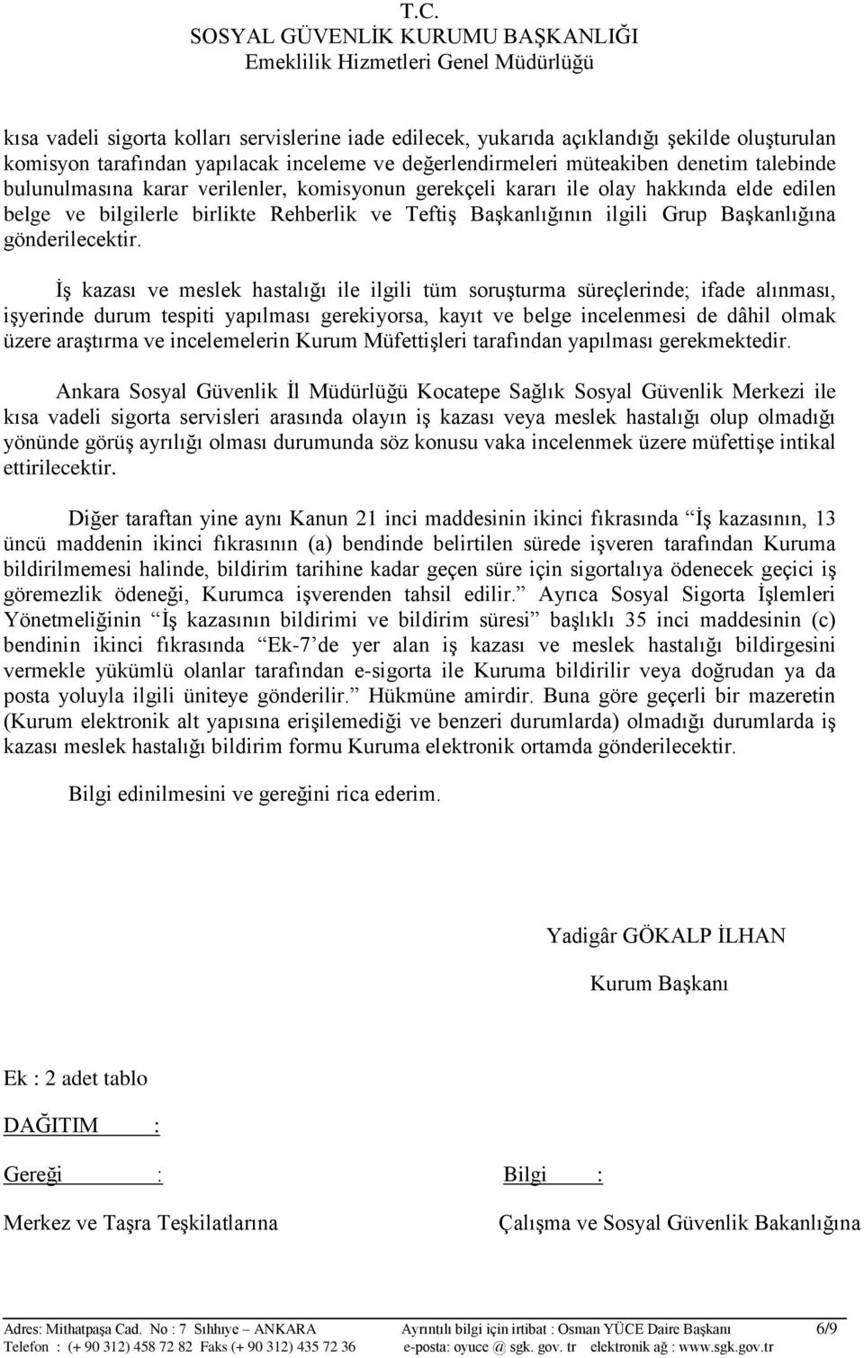 İş kazası ve meslek hastalığı ile ilgili tüm soruşturma süreçlerinde; ifade alınması, işyerinde durum tespiti yapılması gerekiyorsa, kayıt ve belge incelenmesi de dâhil olmak üzere araştırma ve