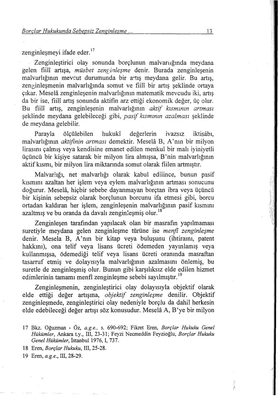 Mesela zenginieşenin malvarlığının matematik mevcudu iki, artış da bir ise, fiili artış sonunda aktifın arz ettiği ekonomik değer, üç olur.