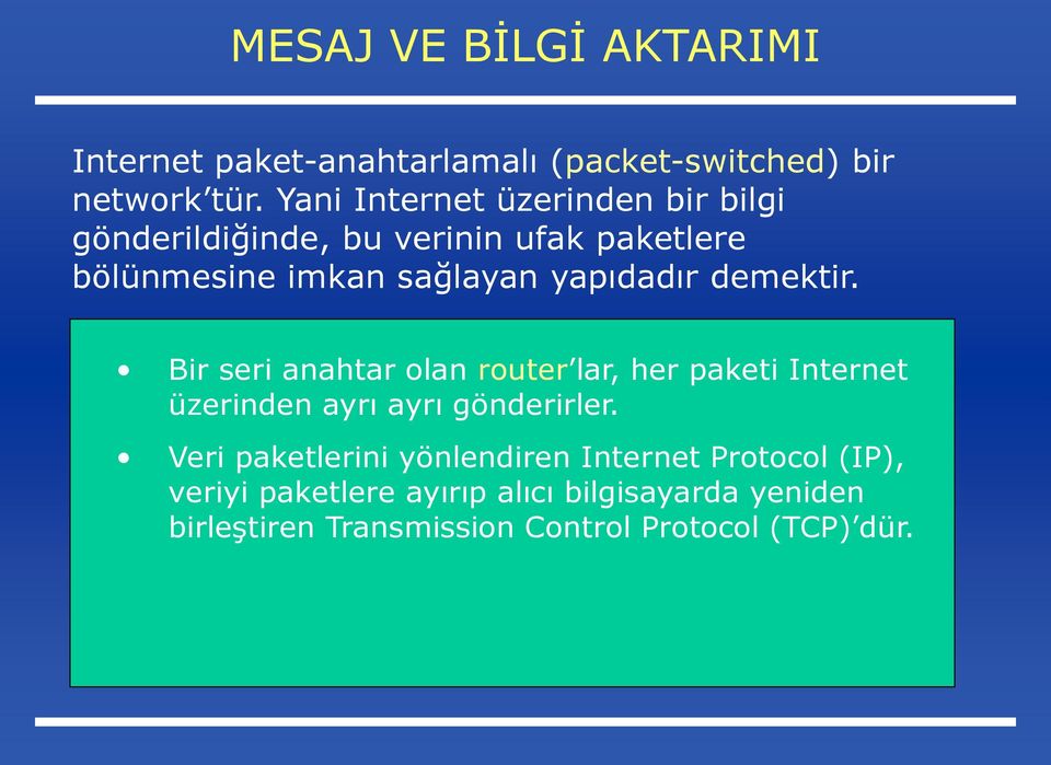 demektir. Bir seri anahtar olan router lar, her paketi Internet üzerinden ayrı ayrı gönderirler.