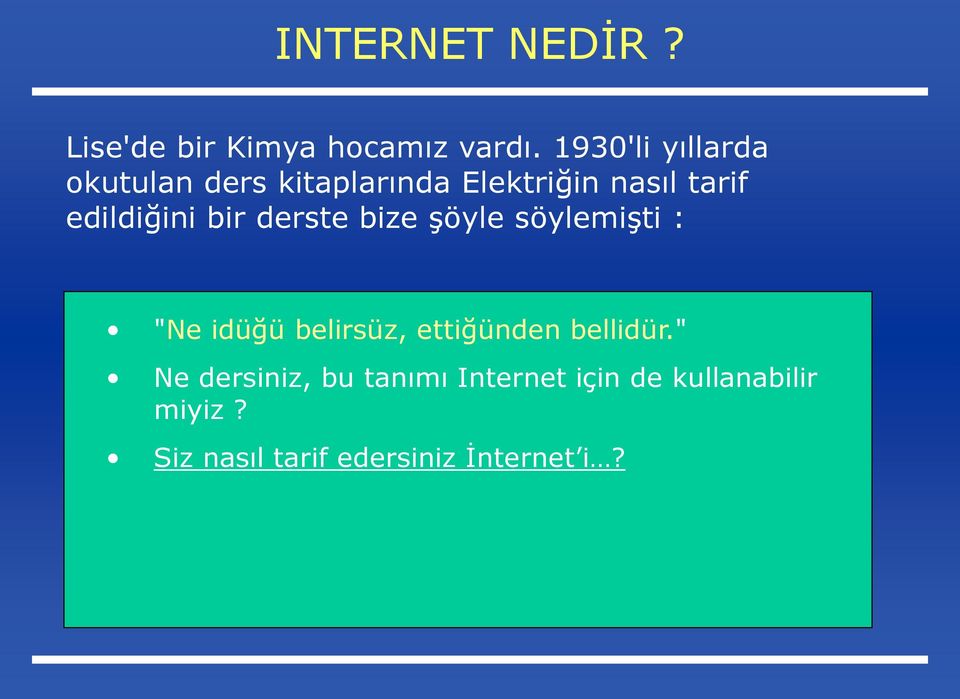 edildiğini bir derste bize Ģöyle söylemiģti : "Ne idüğü belirsüz,