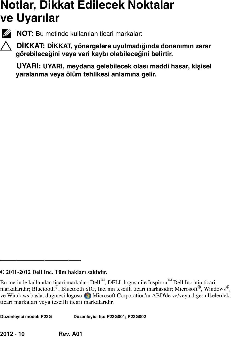 Bu metinde kullanılan ticari markalar: Dell, DELL logosu ile Inspiron Dell Inc.'nin ticari markalarıdır; Bluetooth, Bluetooth SIG, Inc.