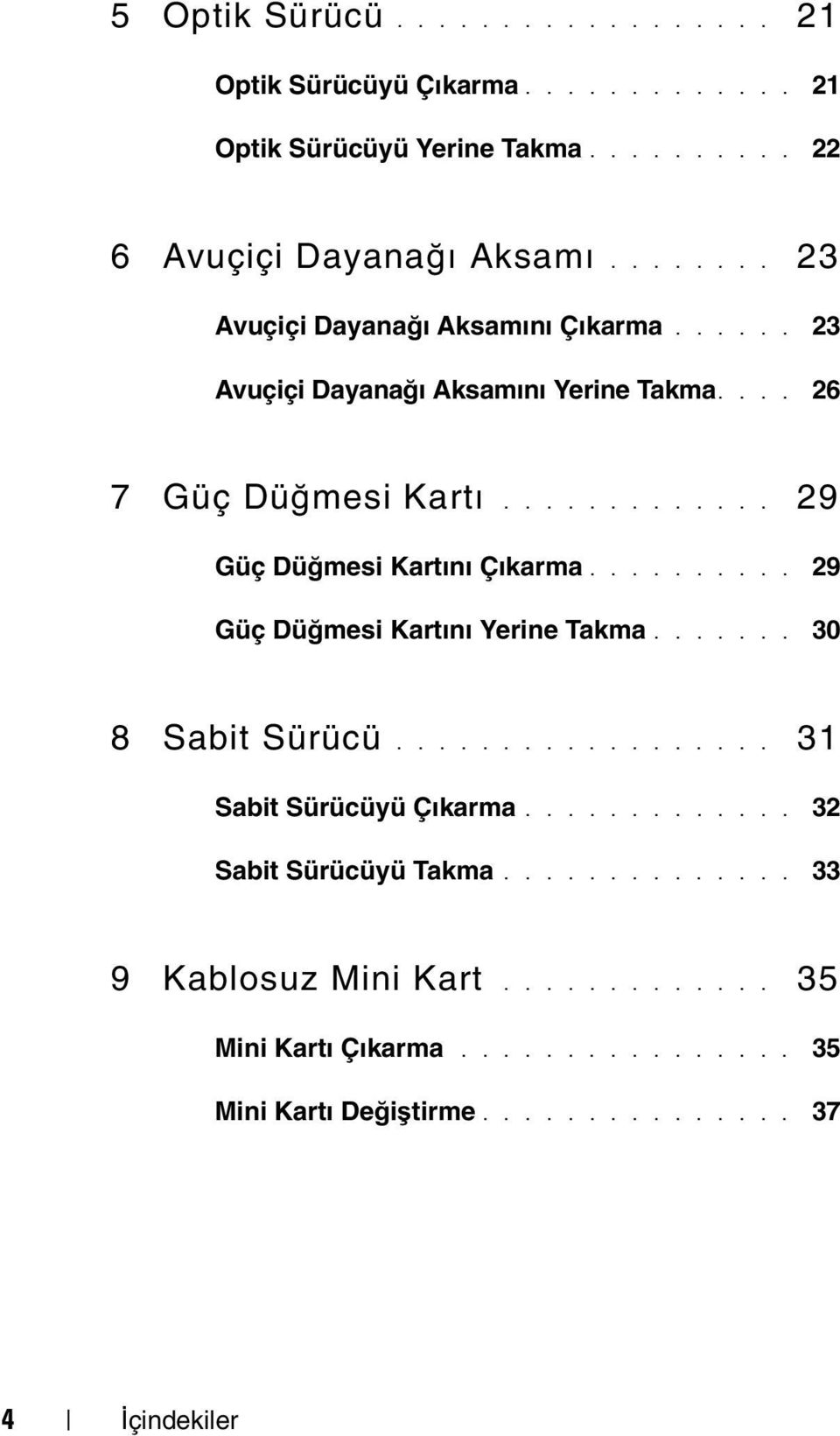 ............ 29 Güç Düğmesi Kartını Çıkarma.......... 29 Güç Düğmesi Kartını Yerine Takma....... 30 8 Sabit Sürücü.................. 31 Sabit Sürücüyü Çıkarma.