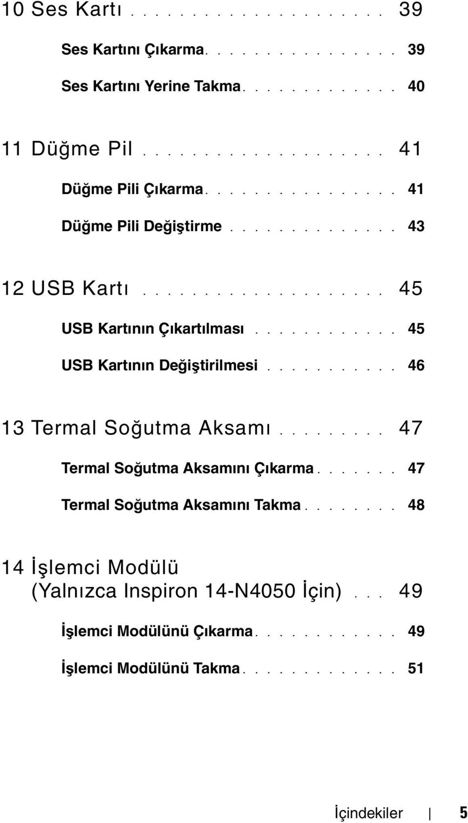 .......... 46 13 Termal Soğutma Aksamı......... 47 Termal Soğutma Aksamını Çıkarma....... 47 Termal Soğutma Aksamını Takma.