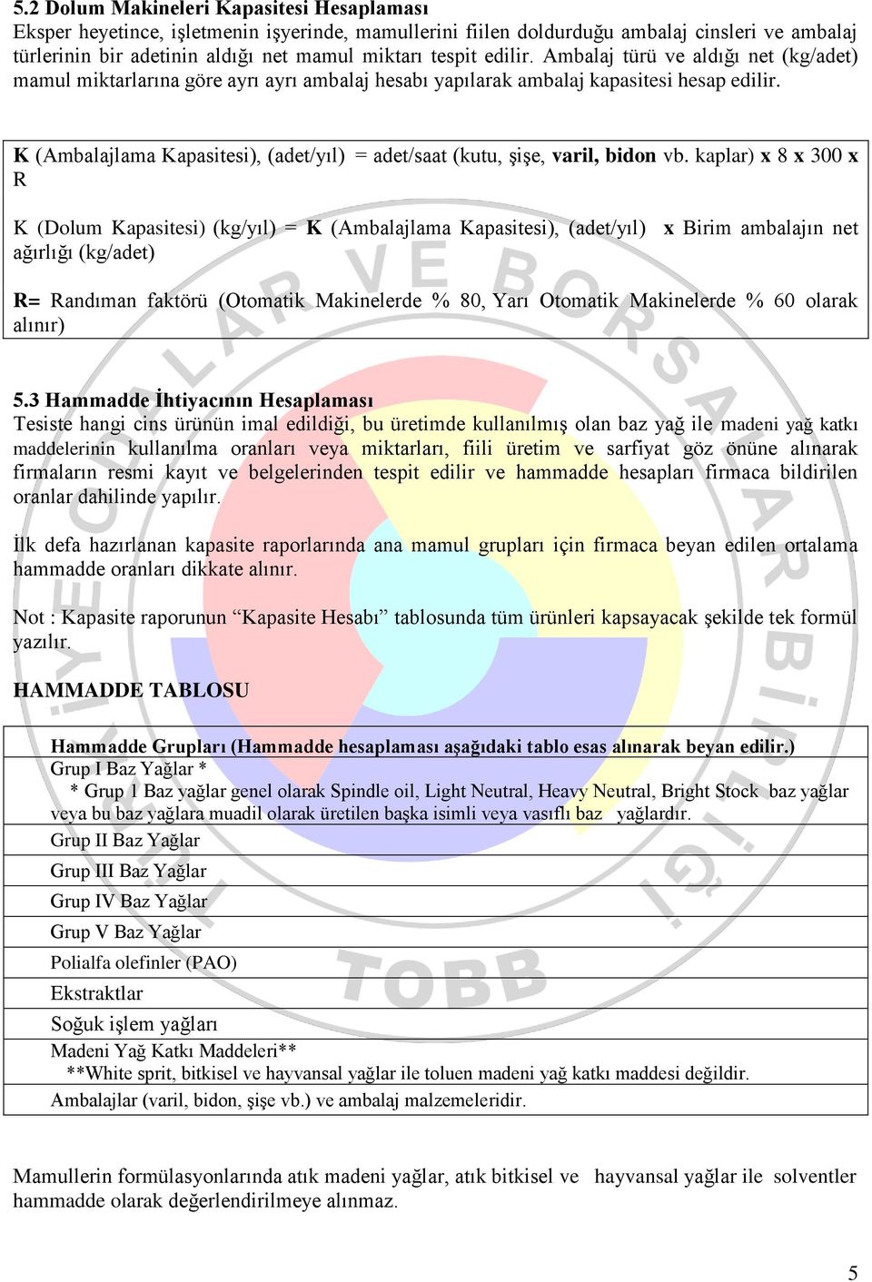 K (Ambalajlama Kapasitesi), (adet/yıl) = adet/saat (kutu, şişe, varil, bidon vb.