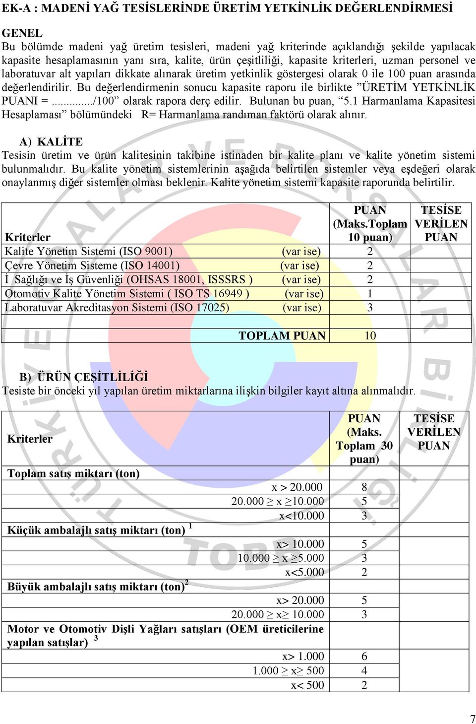 Bu değerlendirmenin sonucu kapasite raporu ile birlikte ÜRETİM YETKİNLİK I =.../100 olarak rapora derç edilir. Bulunan bu puan, 5.