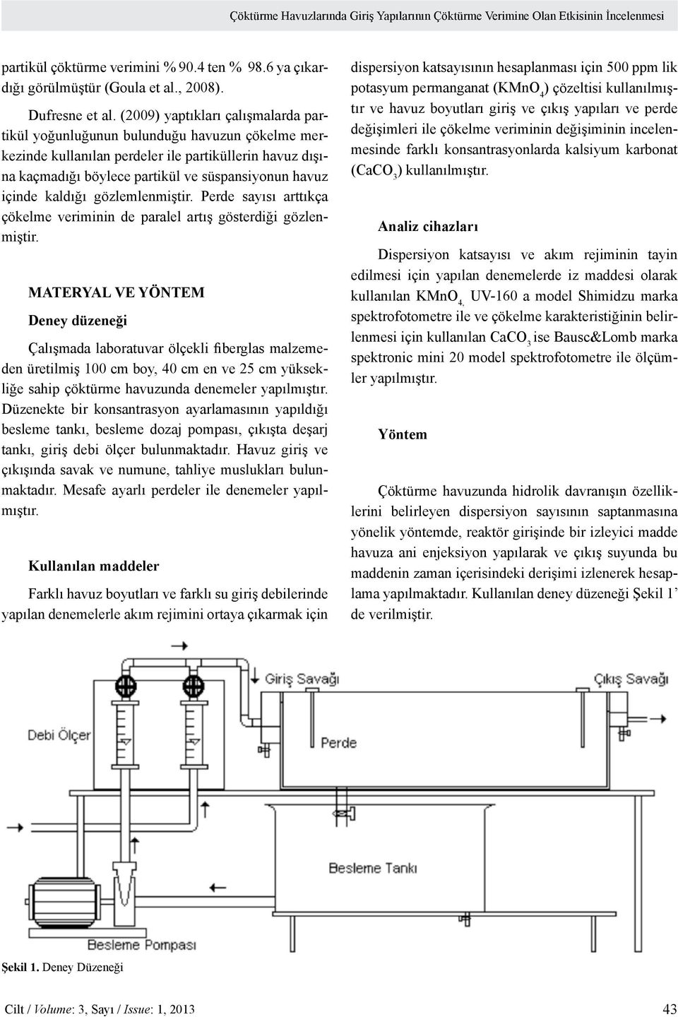 kaldığı gözlemlenmiştir. Perde sayısı arttıkça çökelme veriminin de paralel artış gösterdiği gözlenmiştir.