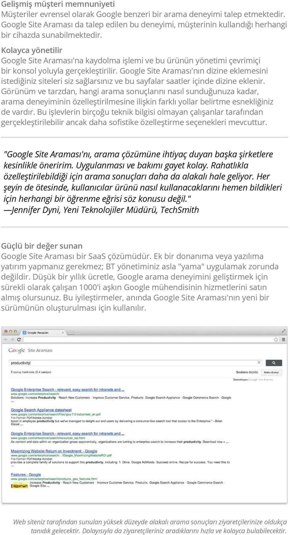 Kolayca yönetilir Google Site Araması'na kaydolma işlemi ve bu ürünün yönetimi çevrimiçi bir konsol yoluyla gerçekleştirilir.