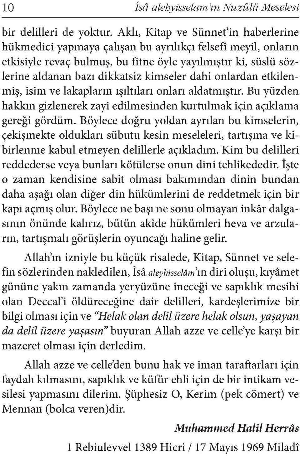 kimseler dahi onlardan etkilenmiş, isim ve lakapların ışıltıları onları aldatmıştır. Bu yüzden hakkın gizlenerek zayi edilmesinden kurtulmak için açıklama gereği gördüm.