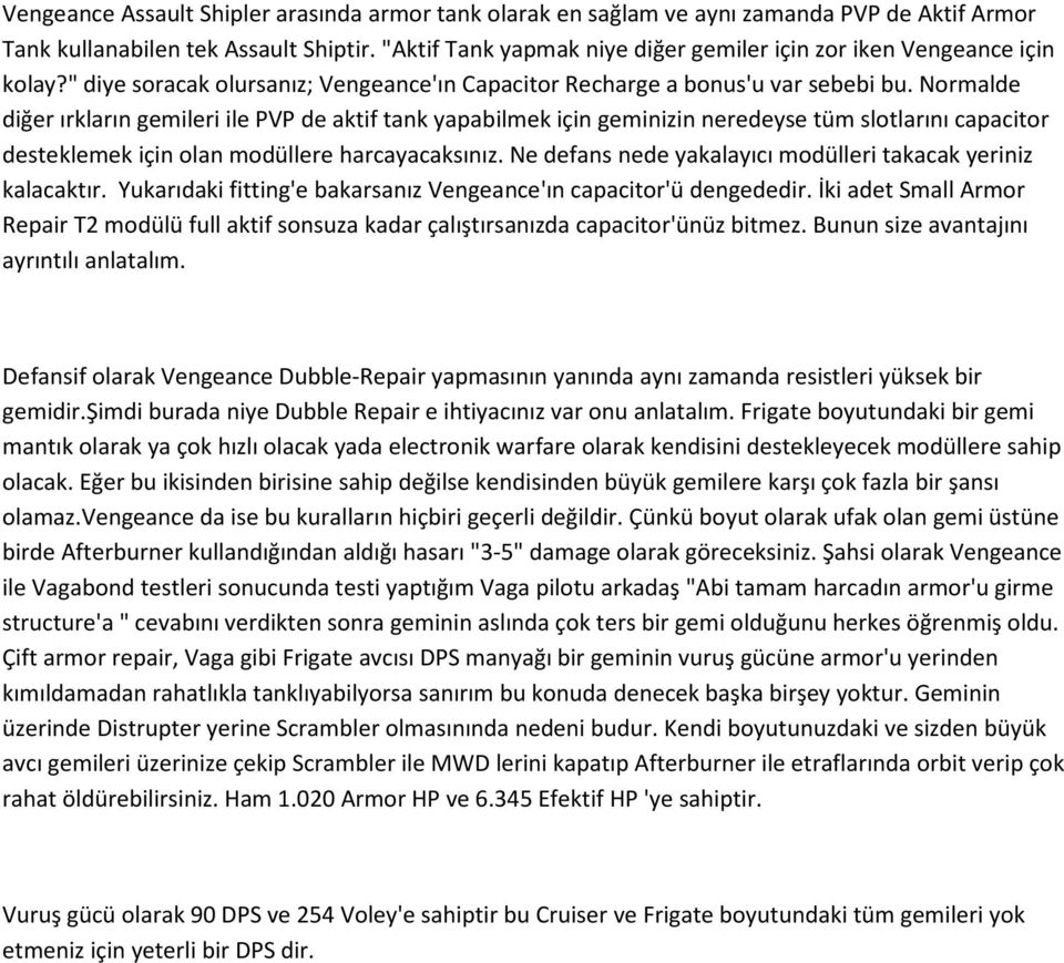 Normalde diğer ırkların gemileri ile PVP de aktif tank yapabilmek için geminizin neredeyse tüm slotlarını capacitor desteklemek için olan modüllere harcayacaksınız.