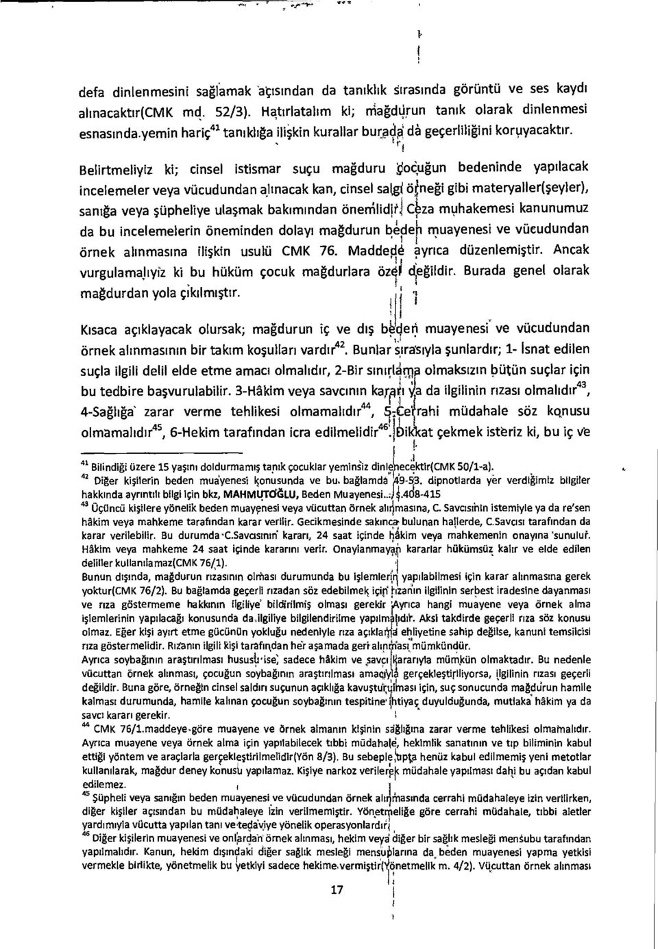 kir i Belirtmeliyiz ki; cinsel istismar sugu magduru i'odiugun bedeninde yapilacak incelemeler veya viicudundan alinacak kan, cinsel salgi qnegi gibi materyalletheyler), saniga veya siipheliye ula