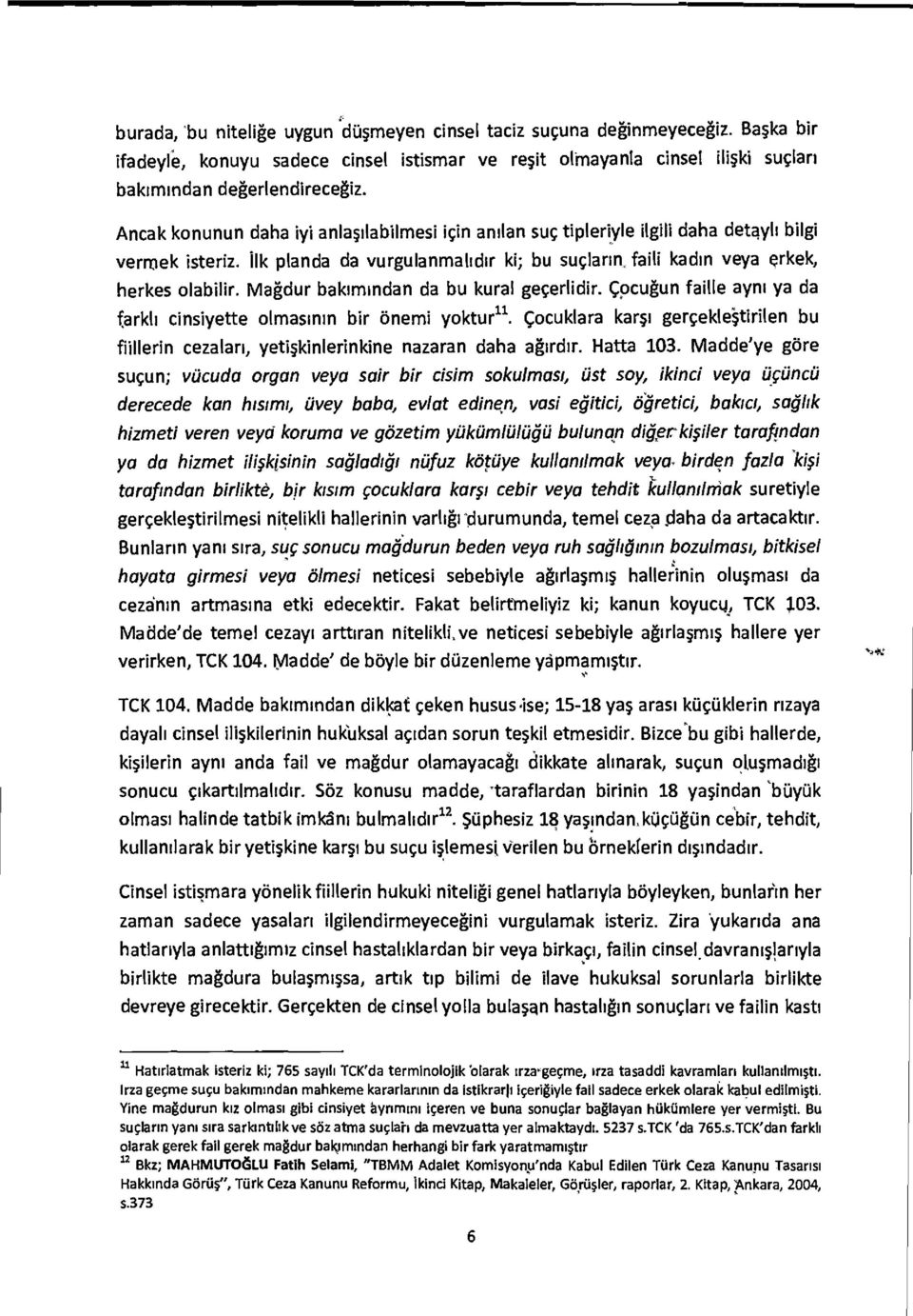 Magdur bakimindan da bu kural gegerlidir. cocugun faille aynt ya da farklt cinsiyette olmastnin bir &tem' yoktur n.