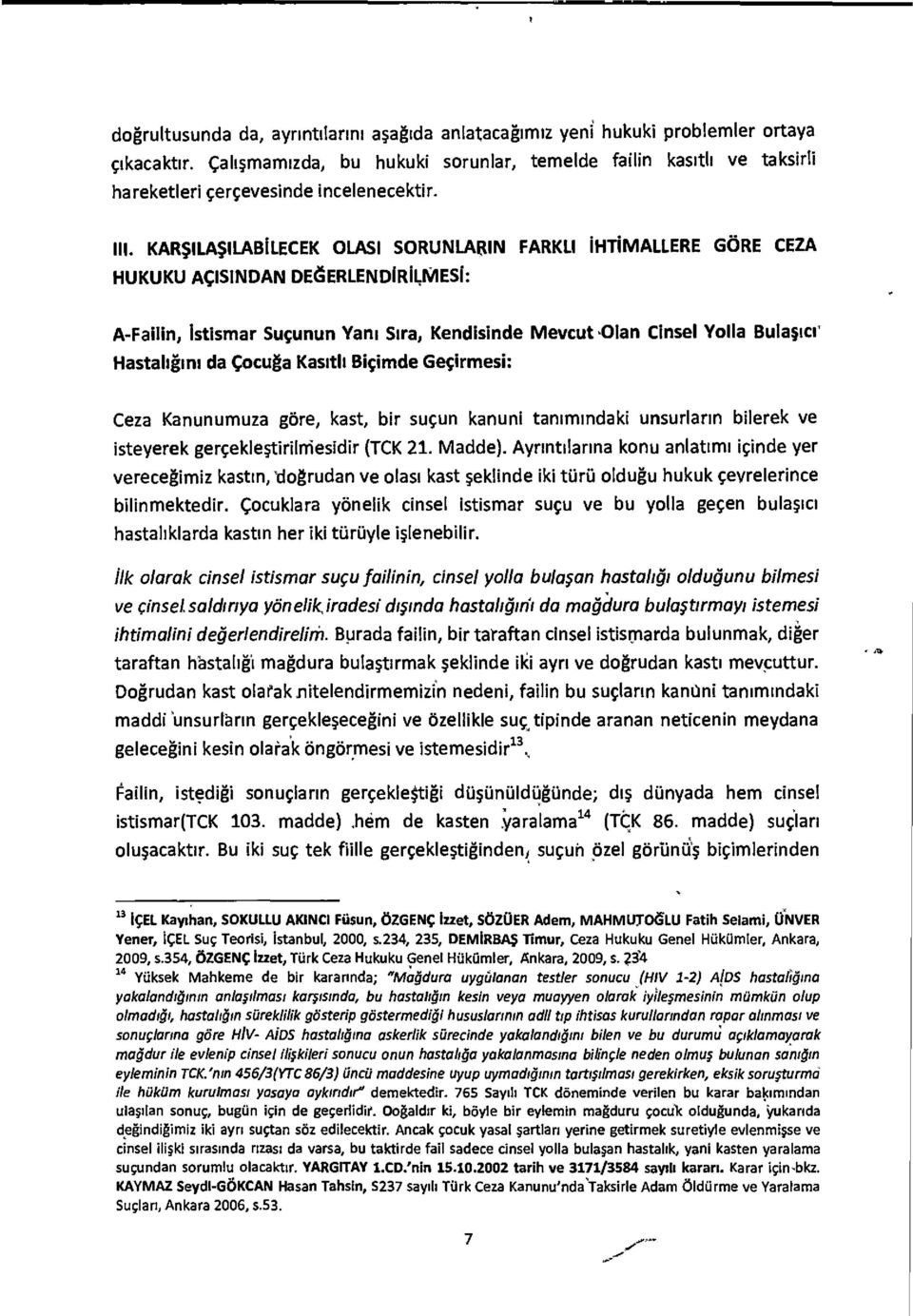 . KARSLASLABLECEK OLAS SORUNLARN FARKL HTiMALLERE GORE CEZA HUKUKU ACSNDAN DEdERLENDiRiLJNAES: A-Failin, istismar Sucunun Yarn Stra, Kendisinde Mevcut holan Cinsel Yolla Bulasicil Hastaltgim da