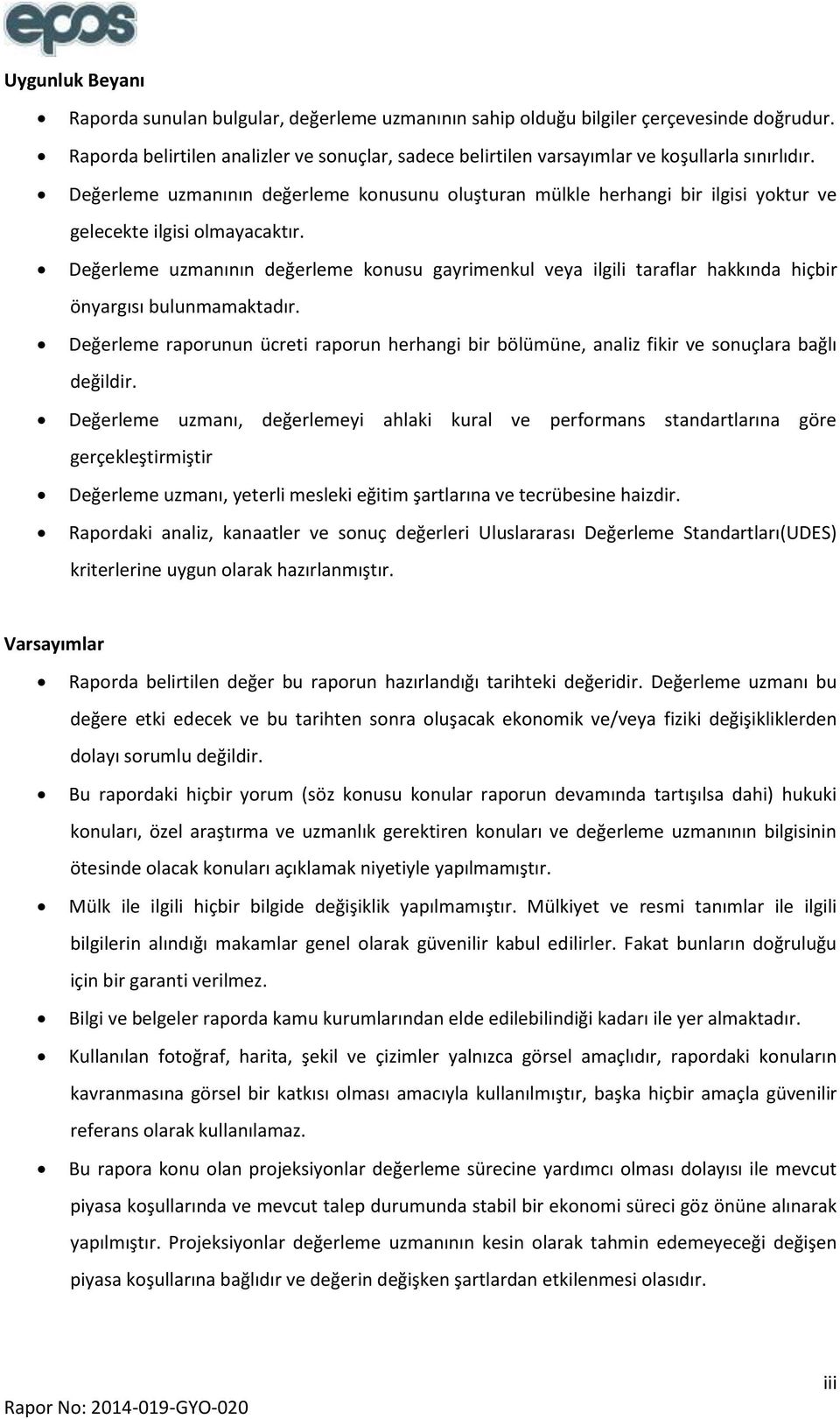 Değerleme uzmanının değerleme konusunu oluşturan mülkle herhangi bir ilgisi yoktur ve gelecekte ilgisi olmayacaktır.