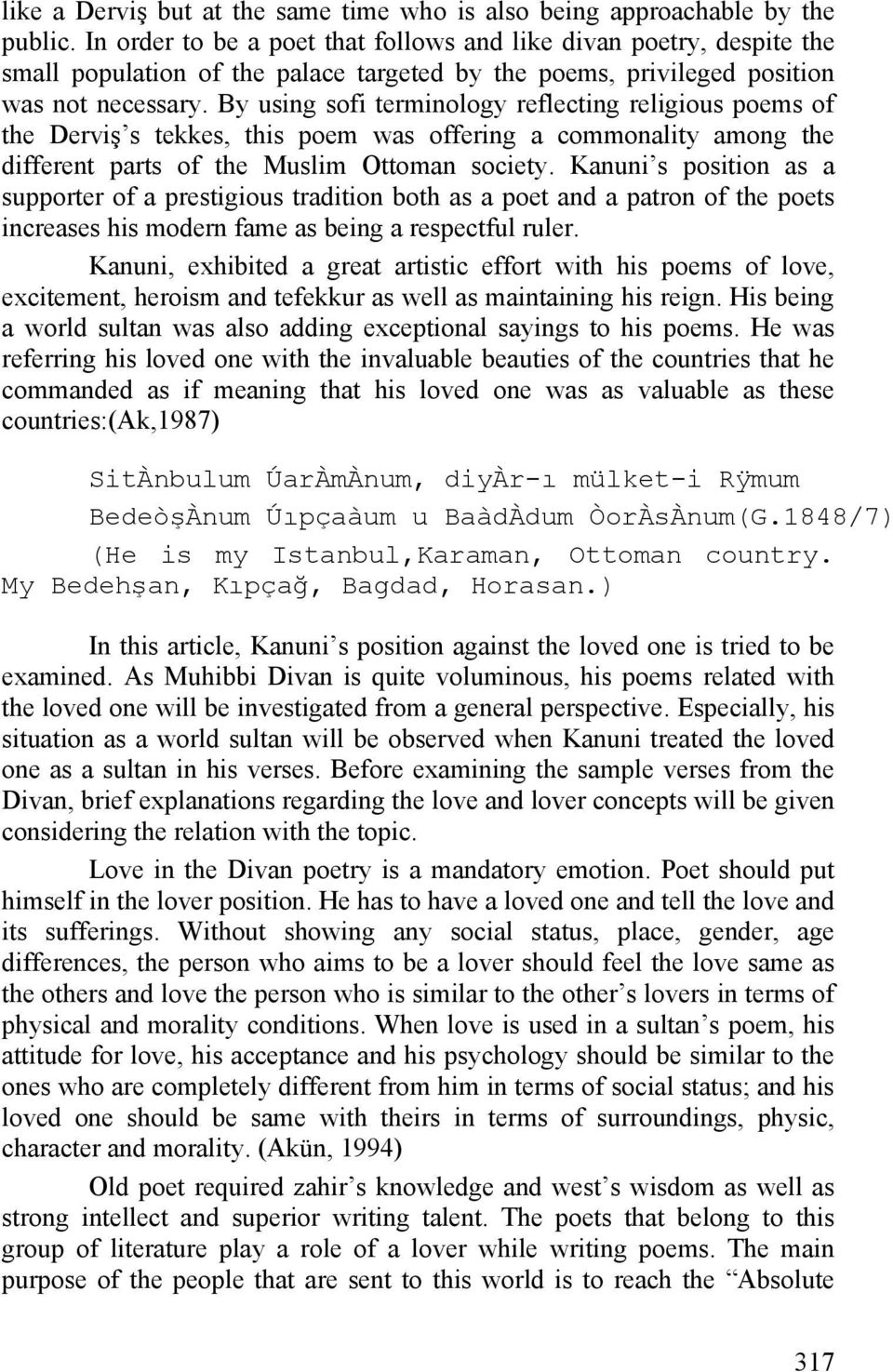 By using sofi terminology reflecting religious poems of the Derviş s tekkes, this poem was offering a commonality among the different parts of the Muslim Ottoman society.