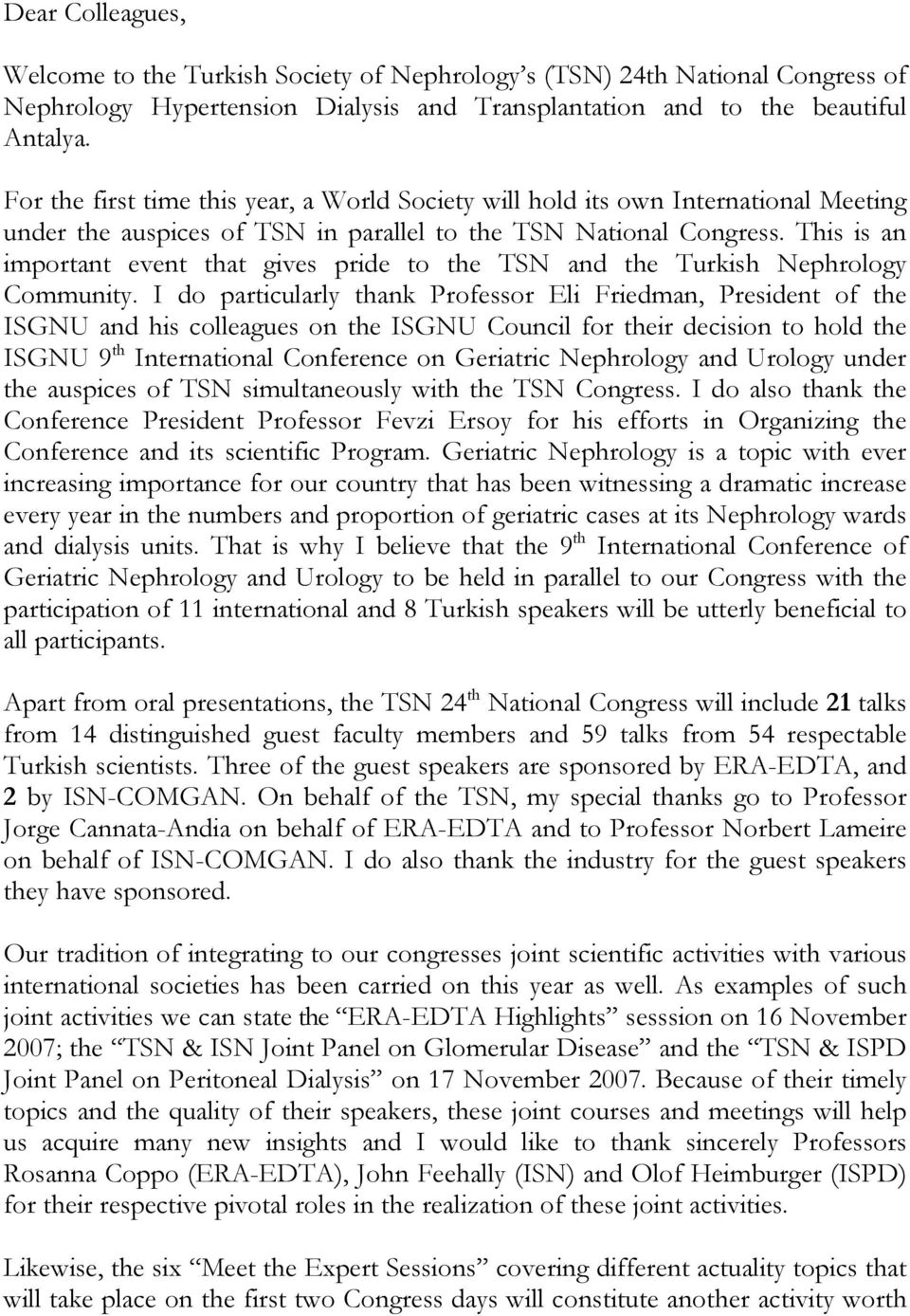 This is an important event that gives pride to the TSN and the Turkish Nephrology Community.