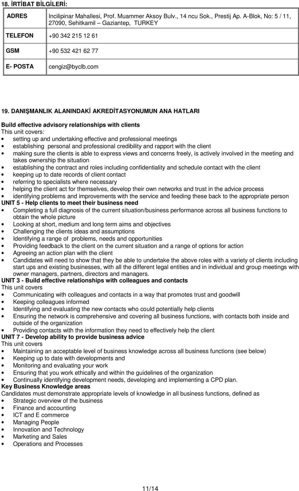 DANIŞMANLIK ALANINDAKİ AKREDİTASYONUMUN ANA HATLARI Build effective advisory relationships with clients This unit covers: setting up and undertaking effective and professional meetings establishing