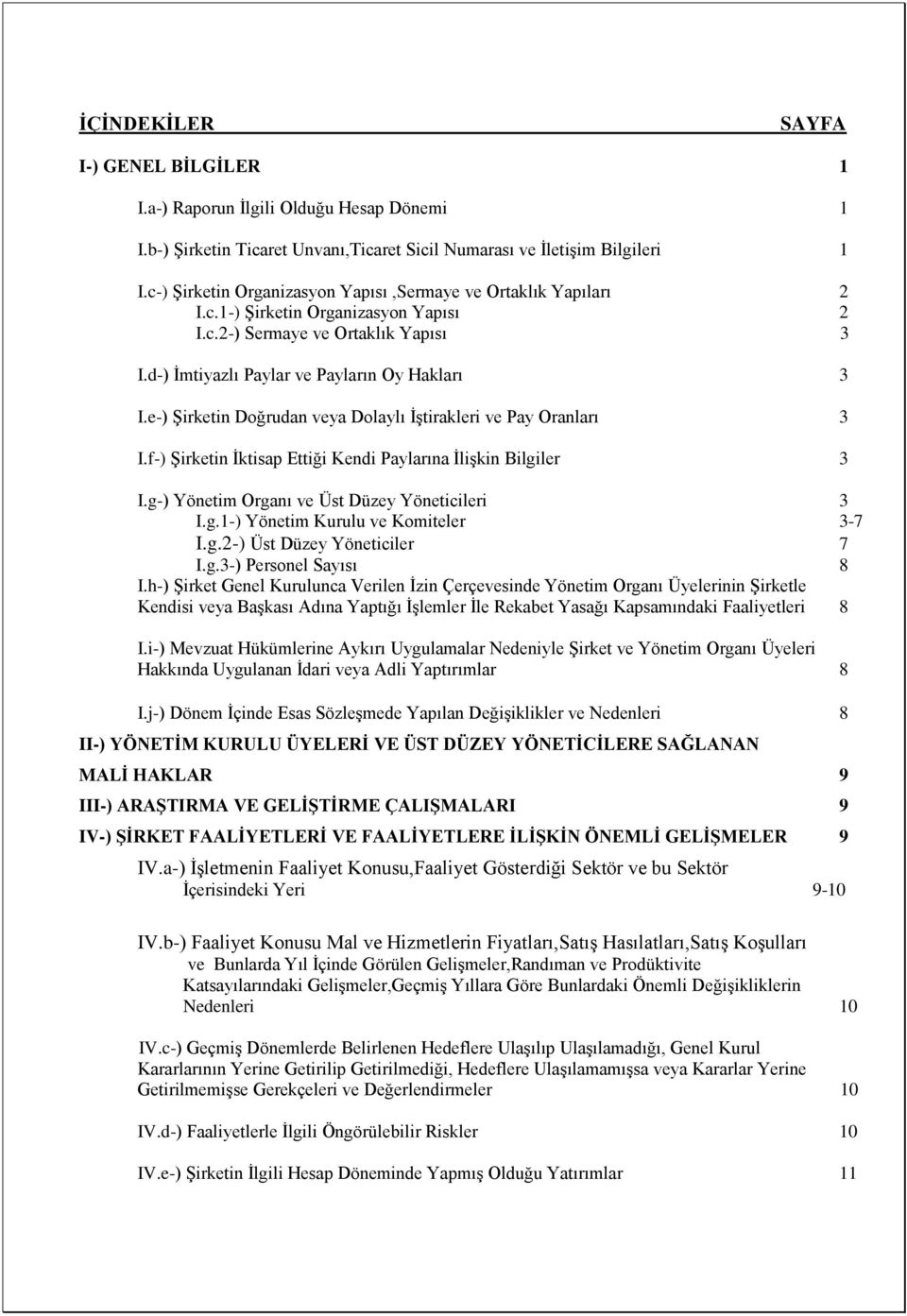 e-) Şirketin Doğrudan veya Dolaylı İştirakleri ve Pay Oranları 3 I.f-) Şirketin İktisap Ettiği Kendi Paylarına İlişkin Bilgiler 3 I.g-) Yönetim Organı ve Üst Düzey Yöneticileri 3 I.g.1-) Yönetim Kurulu ve Komiteler 3-7 I.