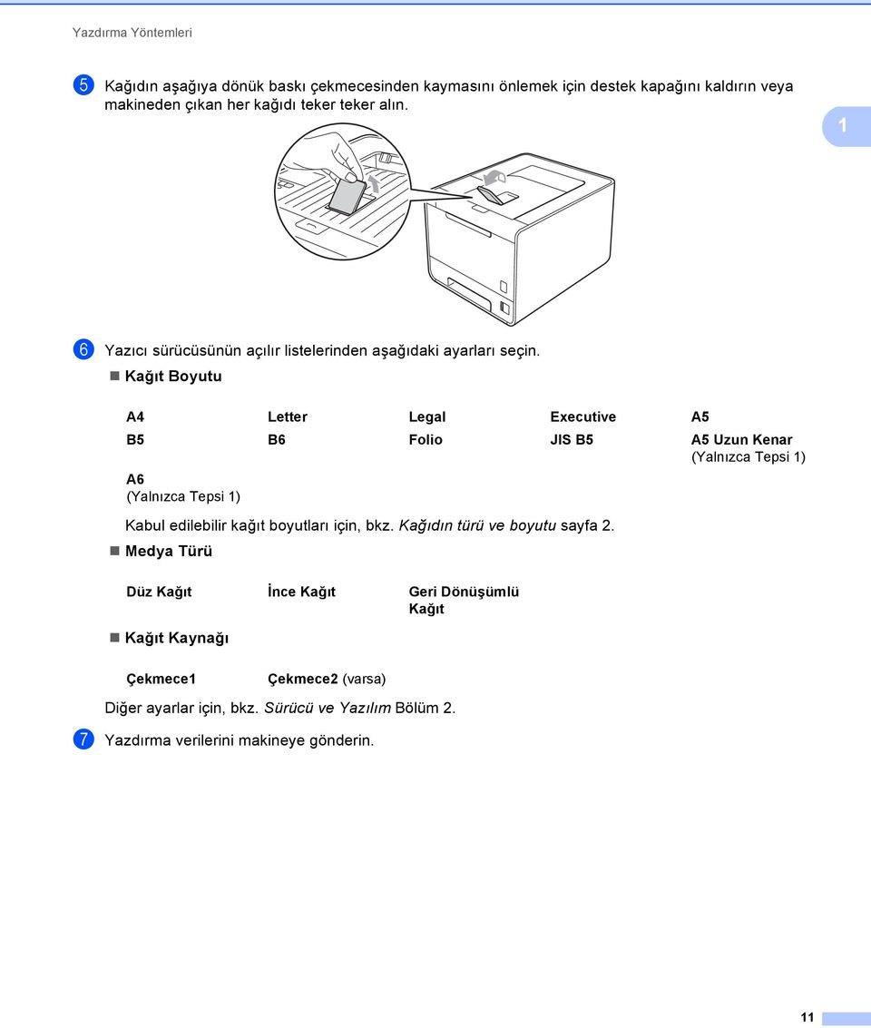 Kağıt Boyutu A4 Letter Legal Executive A5 B5 B6 Folio JIS B5 A5 Uzun Kenar (Yalnızca Tepsi 1) A6 (Yalnızca Tepsi 1) Kabul edilebilir kağıt boyutları