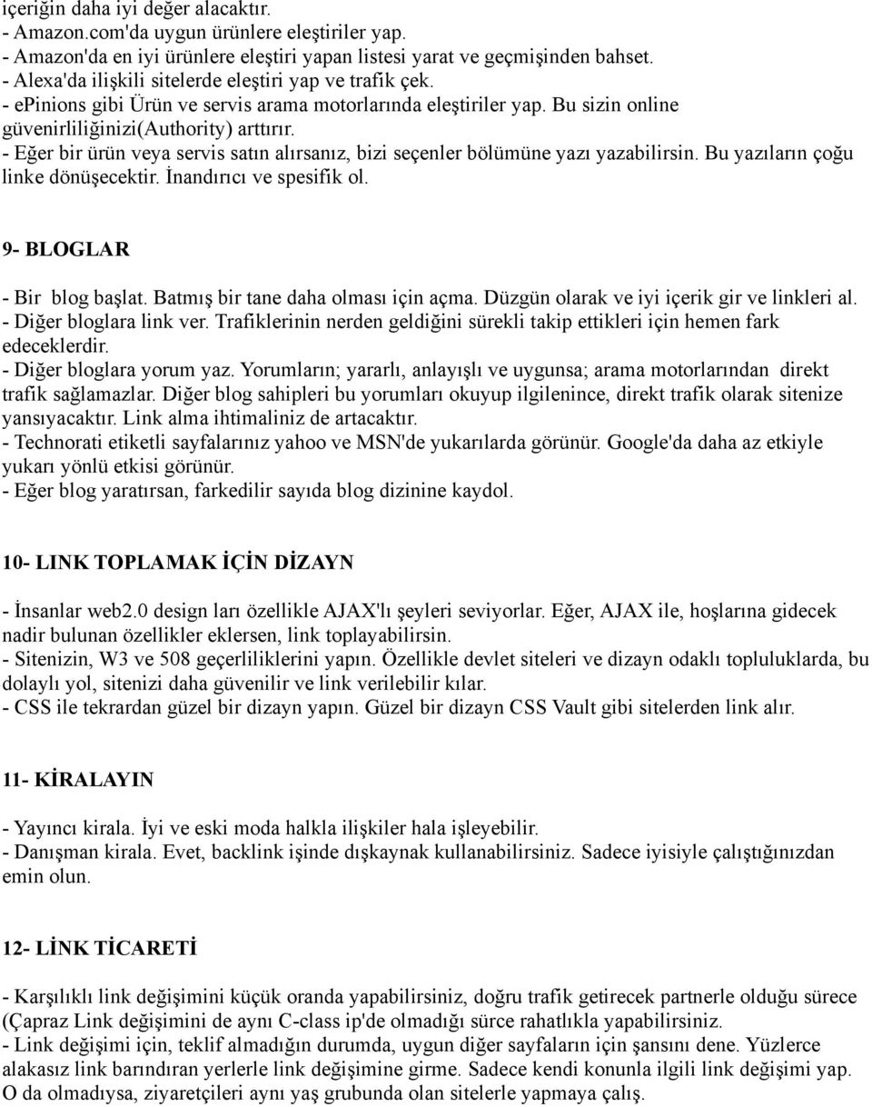 - Eğer bir ürün veya servis satın alırsanız, bizi seçenler bölümüne yazı yazabilirsin. Bu yazıların çoğu linke dönüşecektir. İnandırıcı ve spesifik ol. 9- BLOGLAR - Bir blog başlat.