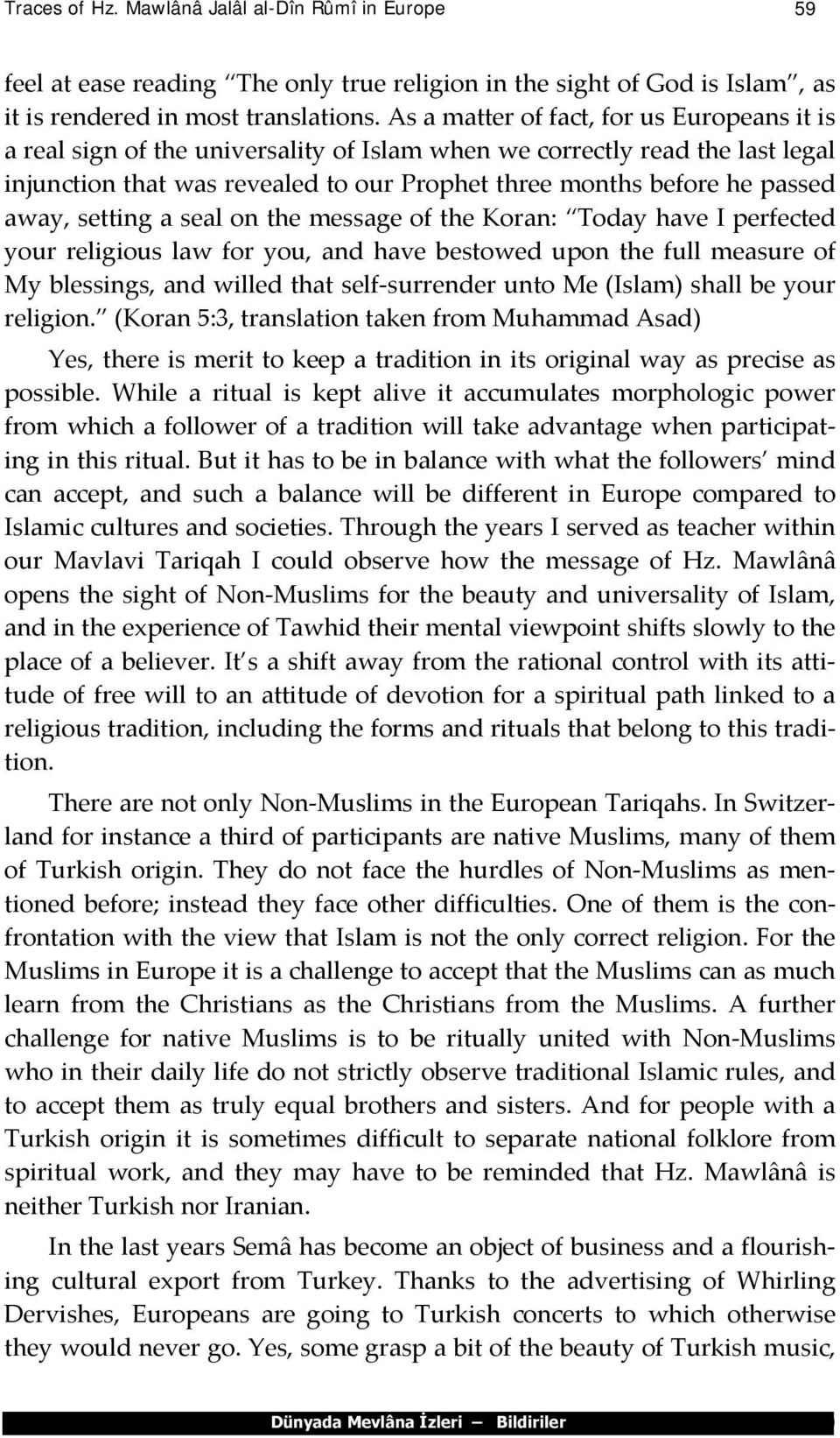 away, setting a seal on the message of the Koran: Today have I perfected your religious law for you, and have bestowed upon the full measure of My blessings, and willed that self-surrender unto Me