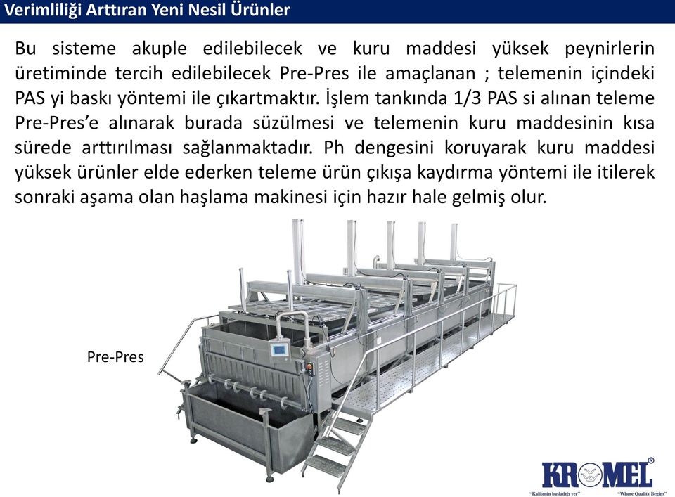 İşlem tankında 1/3 PAS si alınan teleme Pre-Pres e alınarak burada süzülmesi ve telemenin kuru maddesinin kısa sürede