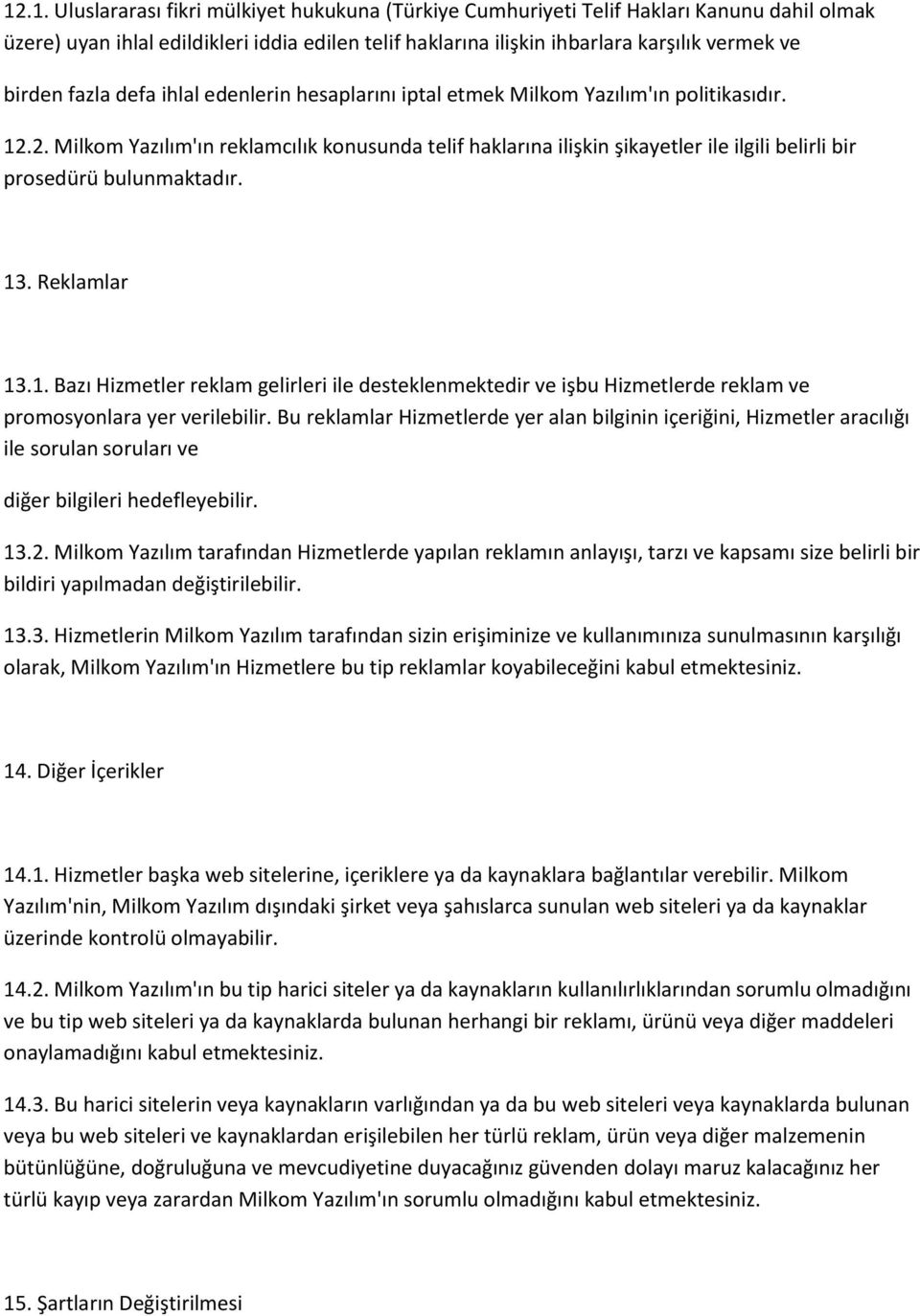 2. Milkom Yazılım'ın reklamcılık konusunda telif haklarına ilişkin şikayetler ile ilgili belirli bir prosedürü bulunmaktadır. 13