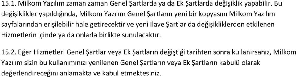 yeni İlave Şartlar da değişikliklerden etkilenen Hizmetlerin içinde ya da onlarla birlikte sunulacaktır. 15.2.