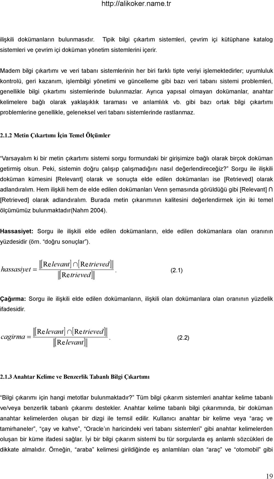 problemleri, genellikle bilgi çıkartımı sistemlerinde bulunmazlar. Ayrıca yapısal olmayan dokümanlar, anahtar kelimelere bağlı olarak yaklaşıklık taraması ve anlamlılık vb.