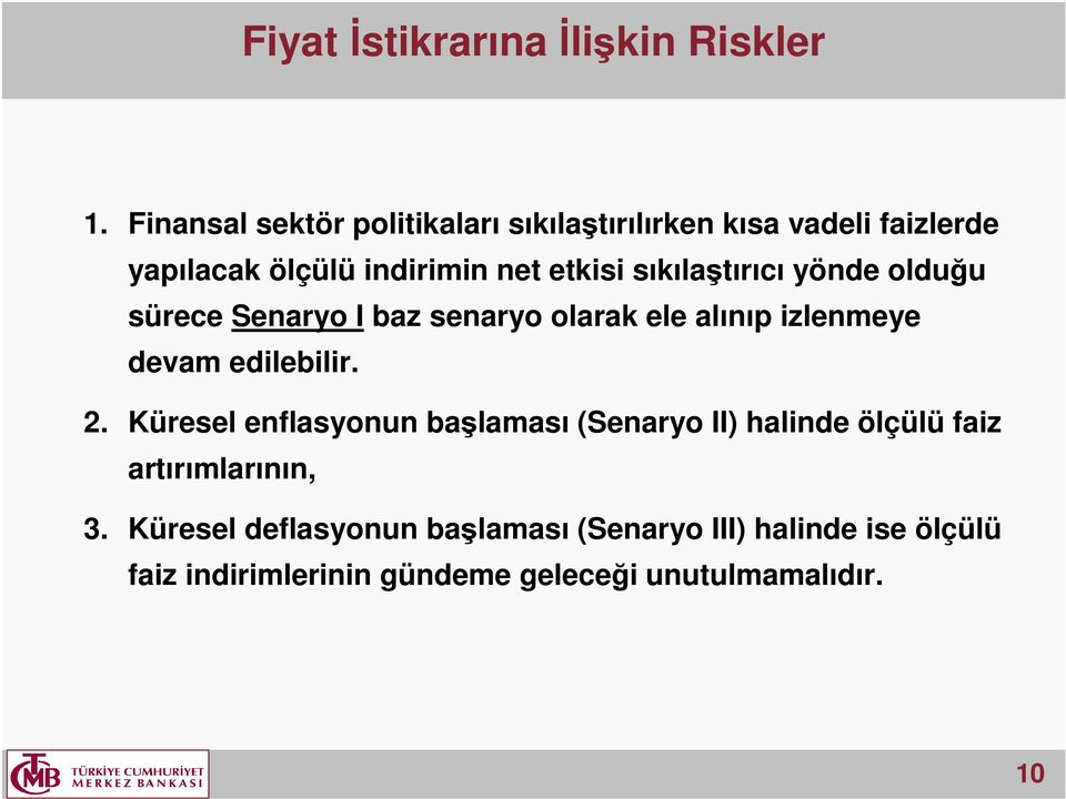 sıkılaştırıcı yönde olduğu sürece Senaryo I baz senaryo olarak ele alınıp izlenmeye devam edilebilir. 2.