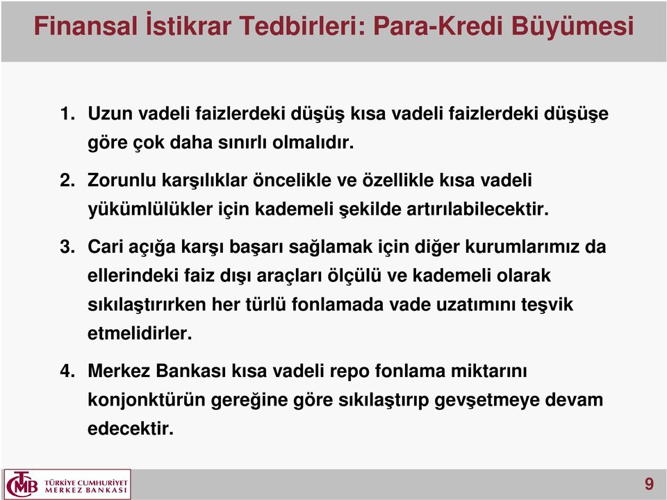 Zorunlu karşılıklar öncelikle ve özellikle kısa vadeli yükümlülükler için kademeli şekilde artırılabilecektir. 3.