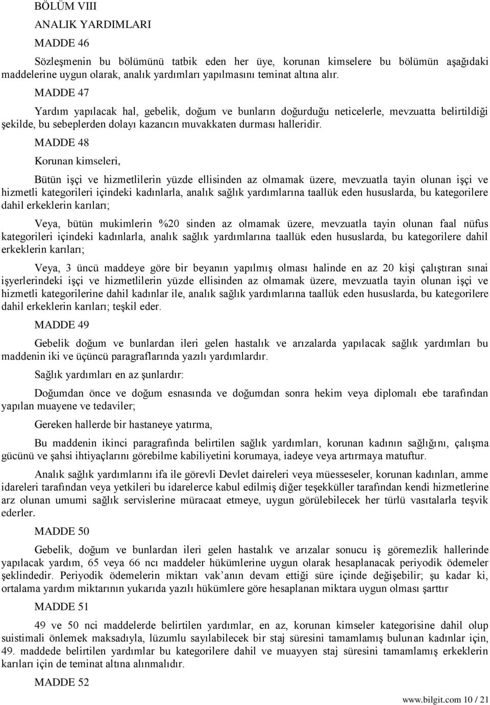 MADDE 48 Korunan kimseleri, Bütün işçi ve hizmetlilerin yüzde ellisinden az olmamak üzere, mevzuatla tayin olunan işçi ve hizmetli kategorileri içindeki kadınlarla, analık sağlık yardımlarına taallük