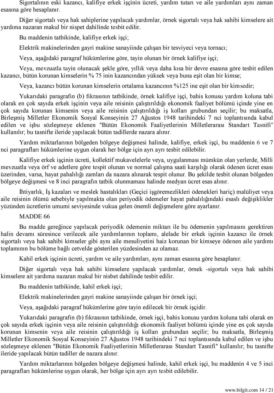 Bu maddenin tatbikinde, kalifiye erkek işçi; Elektrik makinelerinden gayri makine sanayiinde çalışan bir tesviyeci veya tornacı; Veya, aşağıdaki paragraf hükümlerine göre, tayin olunan bir örnek