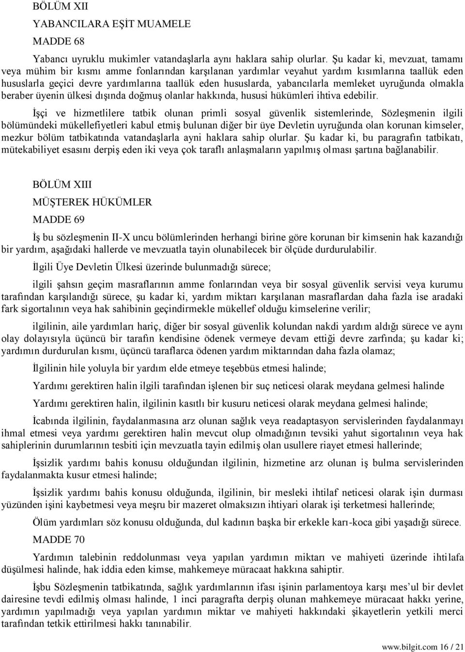 yabancılarla memleket uyruğunda olmakla beraber üyenin ülkesi dışında doğmuş olanlar hakkında, hususi hükümleri ihtiva edebilir.