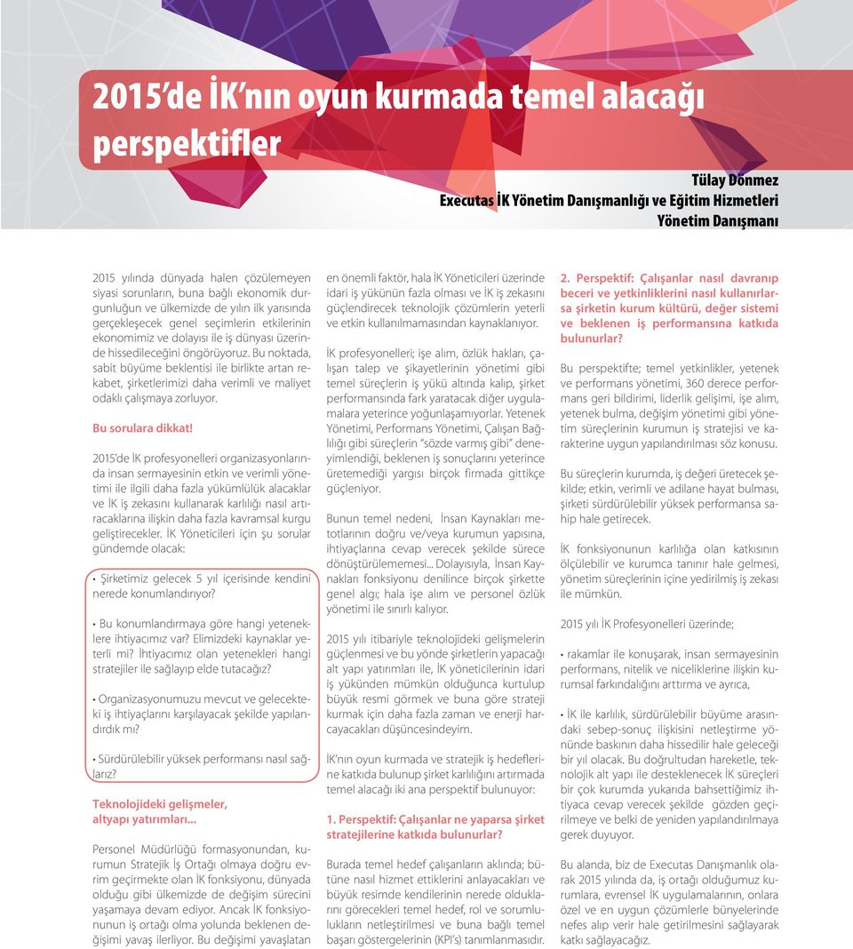 Bu noktada, sabit büyüme beklentisi ile birlikte artan rekabet, şirketlerimizi daha verimli ve maliyet odaklı çalışmaya zorluyor. Bu sorulara dikkat!