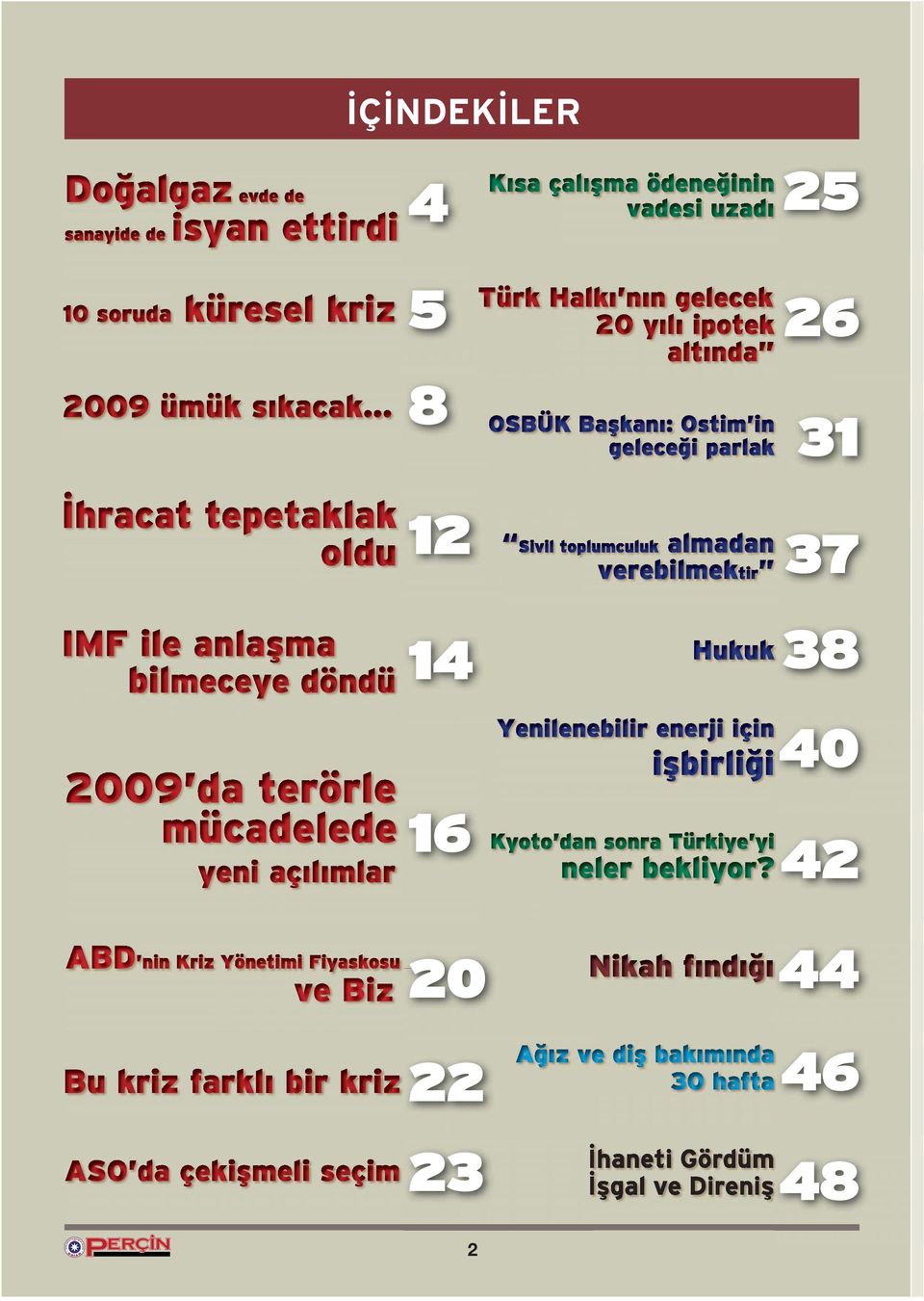 Ostim in geleceği parlak Sivil toplumculuk almadan verebilmektir Hukuk Yenilenebilir enerji için işbirliği Kyoto dan sonra Türkiye yi neler bekliyor?