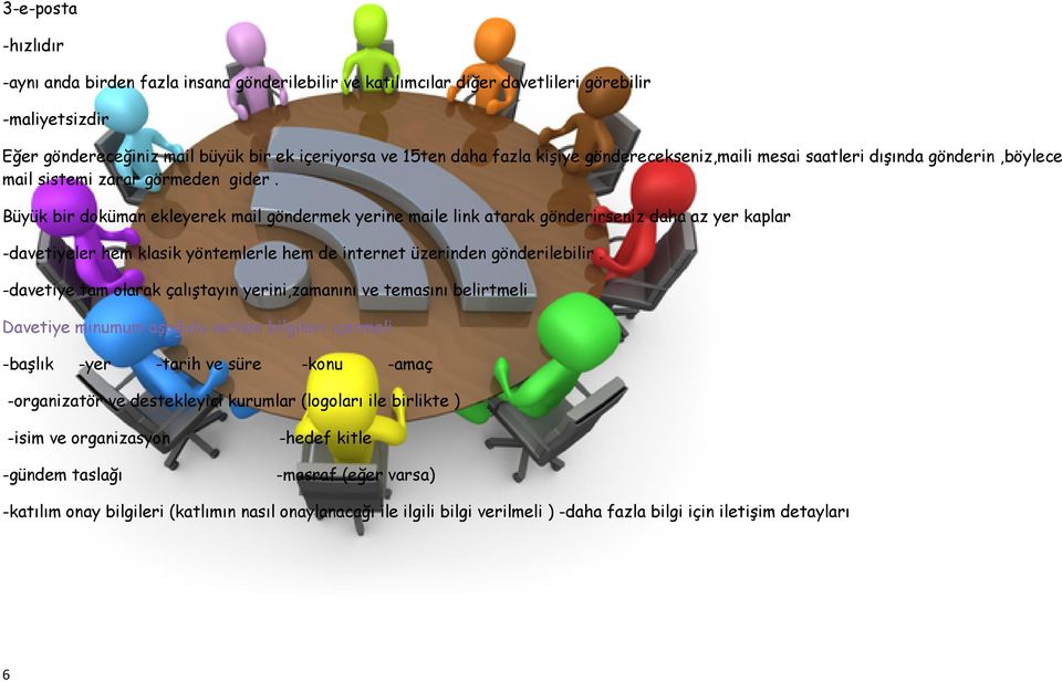 Büyük bir doküman ekleyerek mail göndermek yerine maile link atarak gönderirseniz daha az yer kaplar -davetiyeler hem klasik yöntemlerle hem de internet üzerinden gönderilebilir.