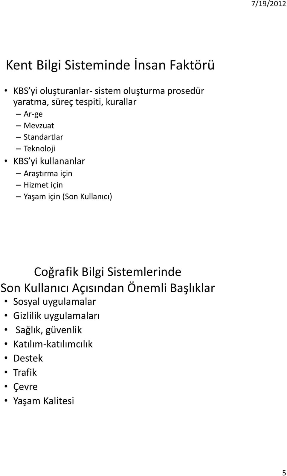 Yaşam için (Son Kullanıcı) Coğrafik Bilgi Sistemlerinde Son Kullanıcı Açısından Önemli Başlıklar