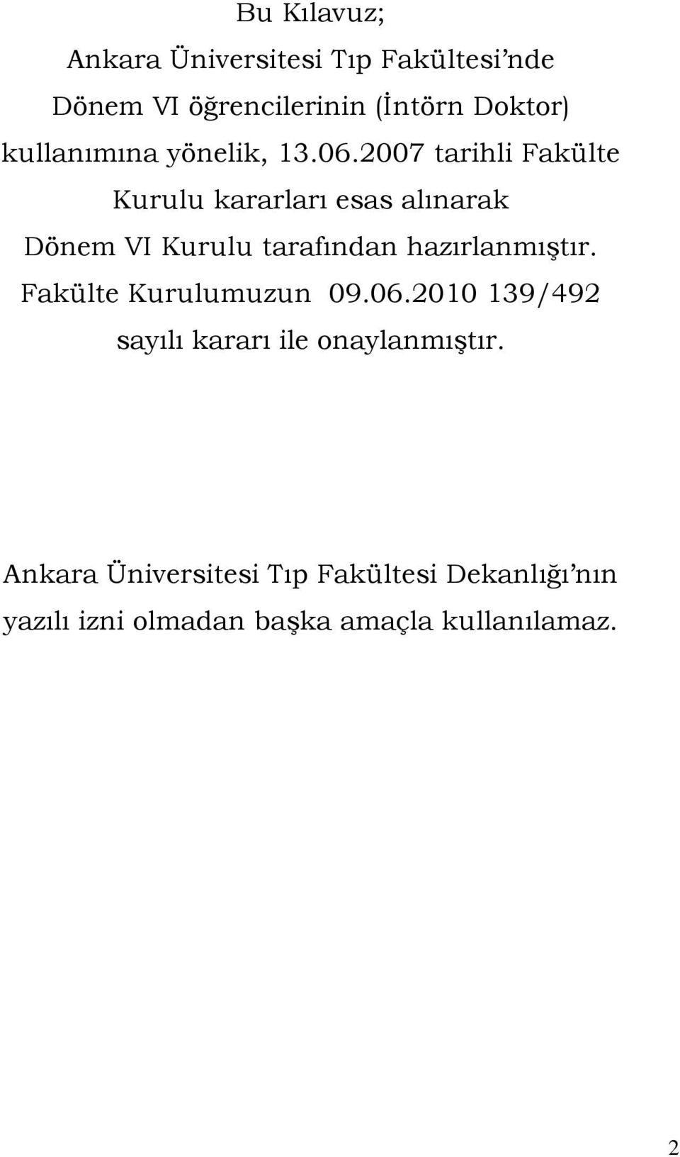 2007 tarihli Fakülte Kurulu kararları esas alınarak Dönem VI Kurulu tarafından hazırlanmıştır.