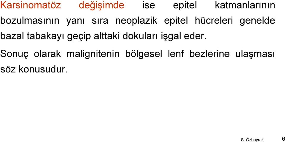 bazal tabakayı geçip alttaki dokuları işgal eder.