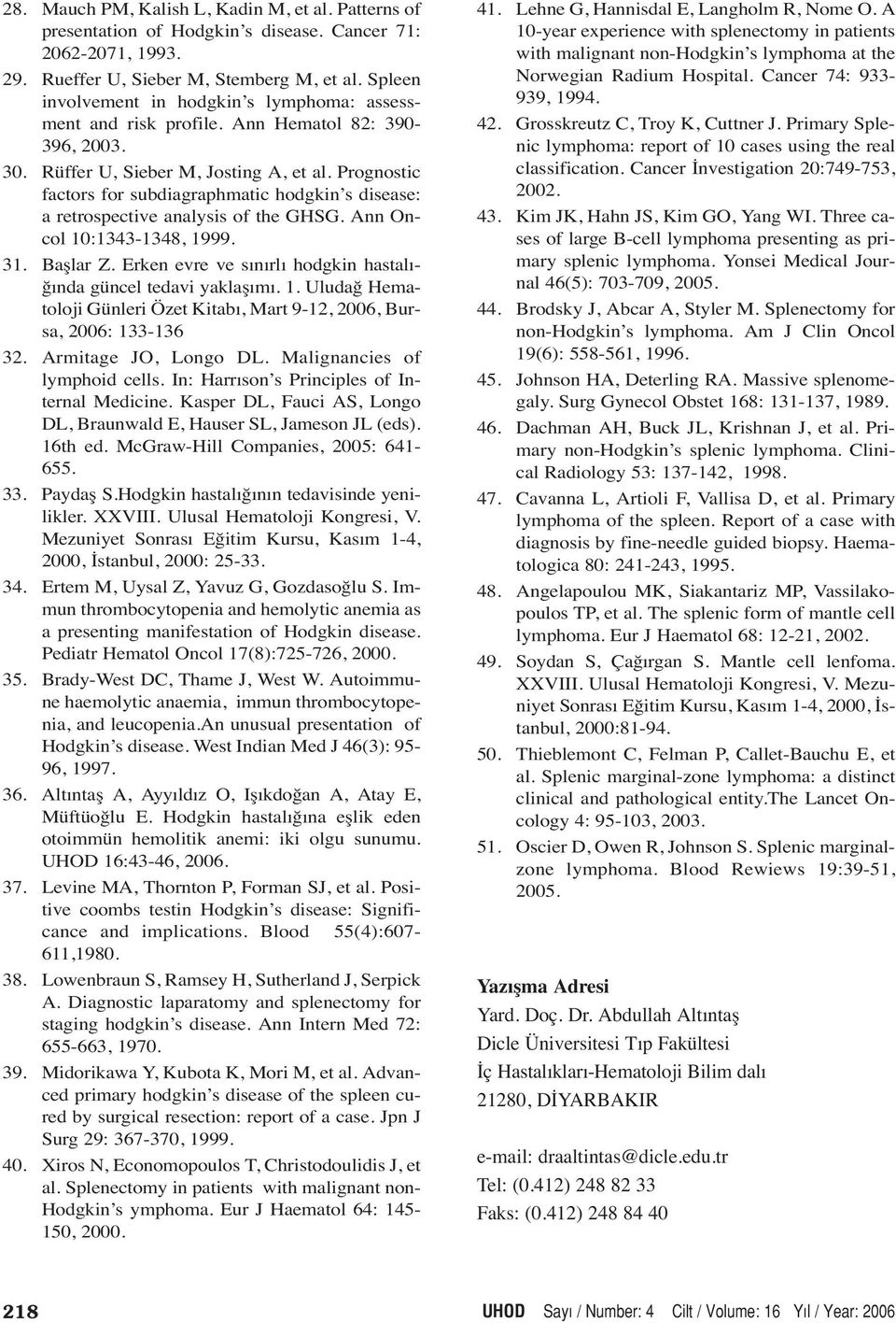 Prognostic factors for subdiagraphmatic hodgkin s disease: a retrospective analysis of the GHSG. Ann Oncol 10:1343-1348, 1999. 31. Başlar Z.
