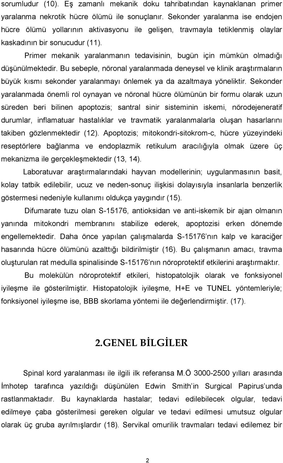 Primer mekanik yaralanmanın tedavisinin, bugün için mümkün olmadığı düşünülmektedir.