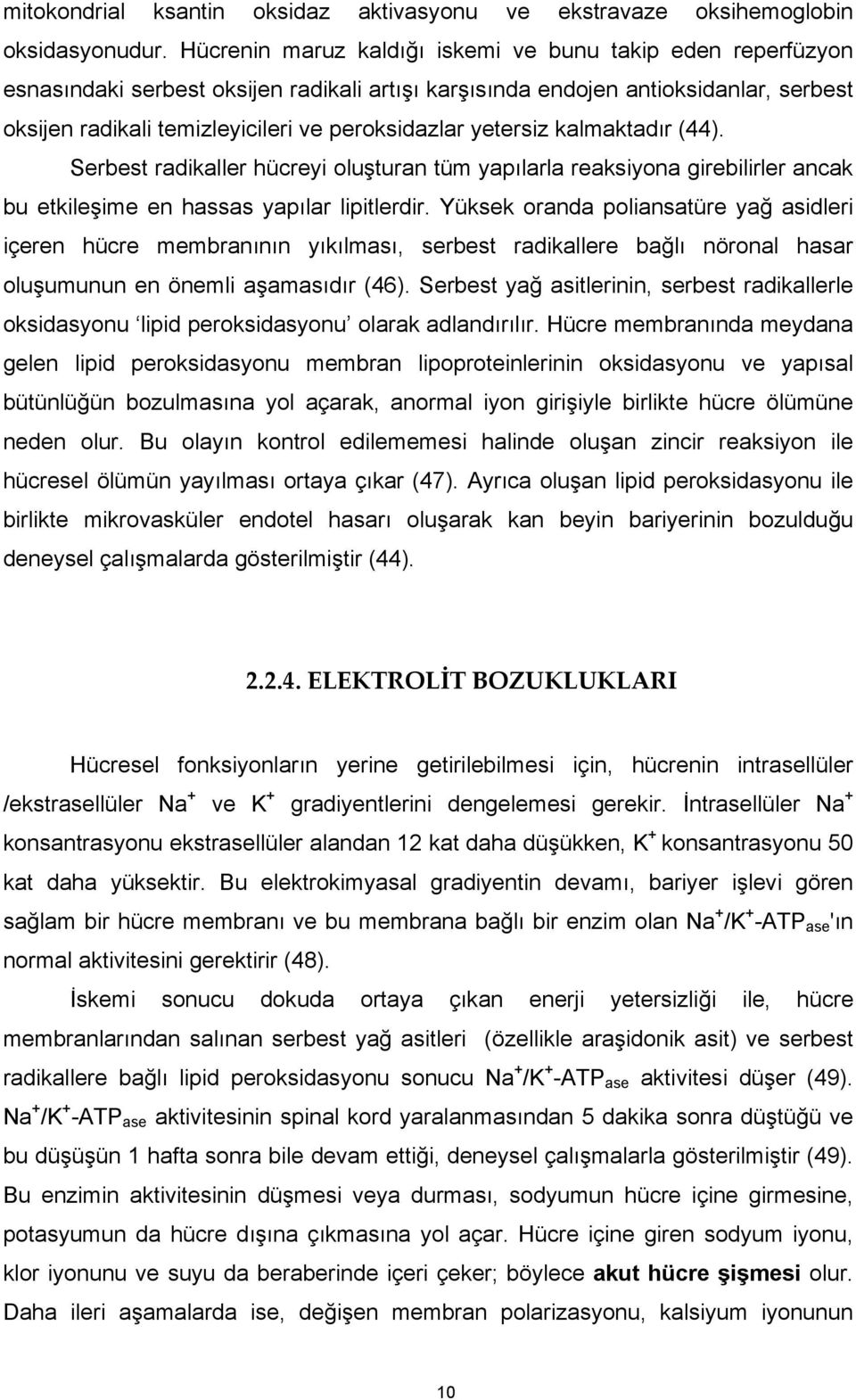 yetersiz kalmaktadır (44). Serbest radikaller hücreyi oluşturan tüm yapılarla reaksiyona girebilirler ancak bu etkileşime en hassas yapılar lipitlerdir.