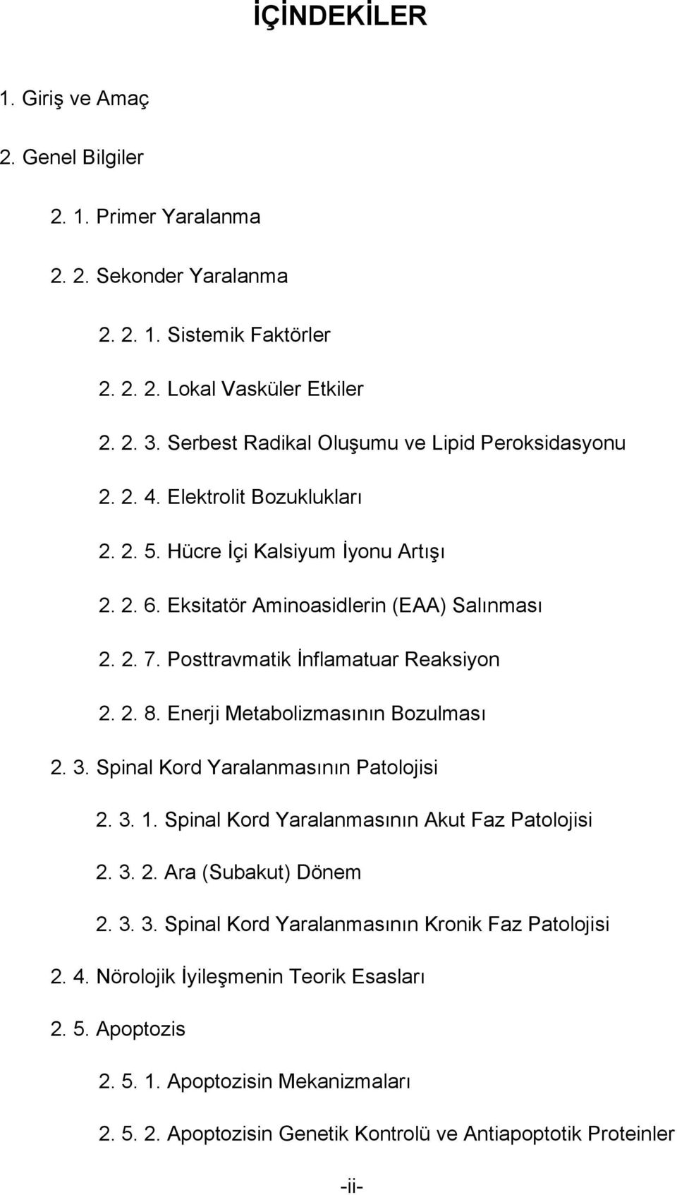 Posttravmatik İnflamatuar Reaksiyon 2. 2. 8. Enerji Metabolizmasının Bozulması 2. 3. Spinal Kord Yaralanmasının Patolojisi 2. 3. 1. Spinal Kord Yaralanmasının Akut Faz Patolojisi 2. 3. 2. Ara (Subakut) Dönem 2.