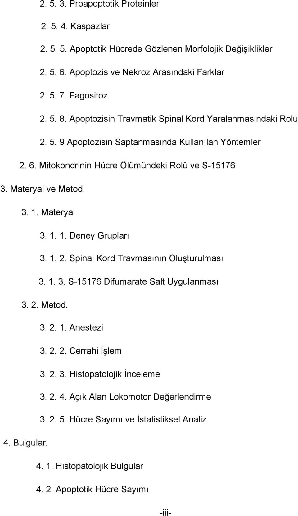 Materyal 3. 1. 1. Deney Grupları 3. 1. 2. Spinal Kord Travmasının Oluşturulması 3. 1. 3. S-15176 Difumarate Salt Uygulanması 3. 2. Metod. 3. 2. 1. Anestezi 3. 2. 2. Cerrahi İşlem 3. 2. 3. Histopatolojik İnceleme 3.